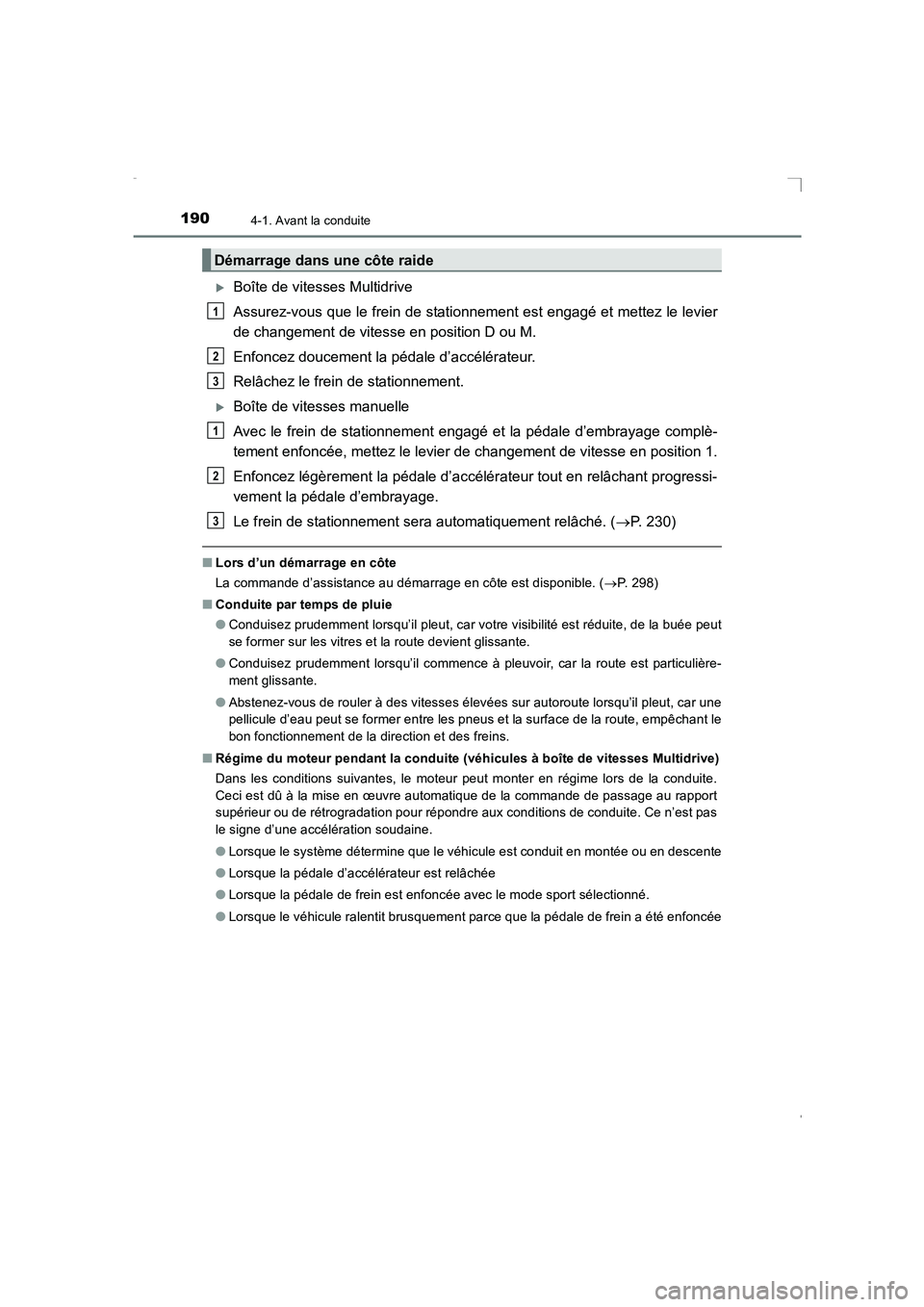 TOYOTA AVENSIS 2016  Notices Demploi (in French) 1904-1. Avant la conduite
AVENSIS_OM_OM20C21K_(EK)
�XBoîte de vitesses Multidrive
Assurez-vous que le frein de stationnement est engagé et mettez le levier
de changement de vitesse en position D ou 