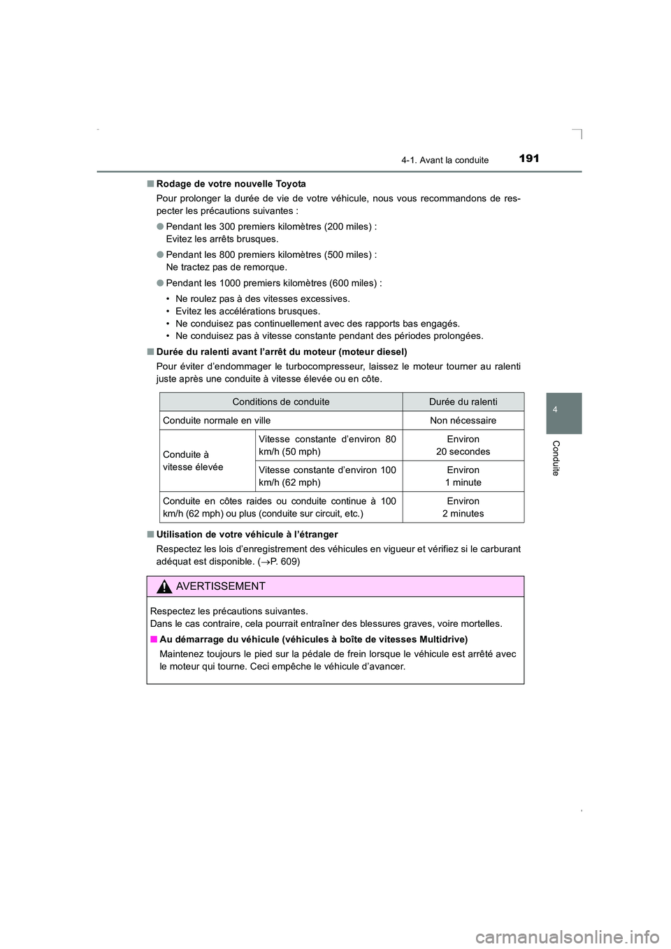 TOYOTA AVENSIS 2016 Notices Demploi (in French) 1914-1. Avant la conduite
4
Conduite
AVENSIS_OM_OM20C21K_(EK)■
Rodage de votre nouvelle Toyota
Pour prolonger la durée de vie de votre véhicule, nous vous recommandons de res-
pecter les précauti TOYOTA AVENSIS 2016 Notices Demploi (in French) 1914-1. Avant la conduite
4
Conduite
AVENSIS_OM_OM20C21K_(EK)■
Rodage de votre nouvelle Toyota
Pour prolonger la durée de vie de votre véhicule, nous vous recommandons de res-
pecter les précauti