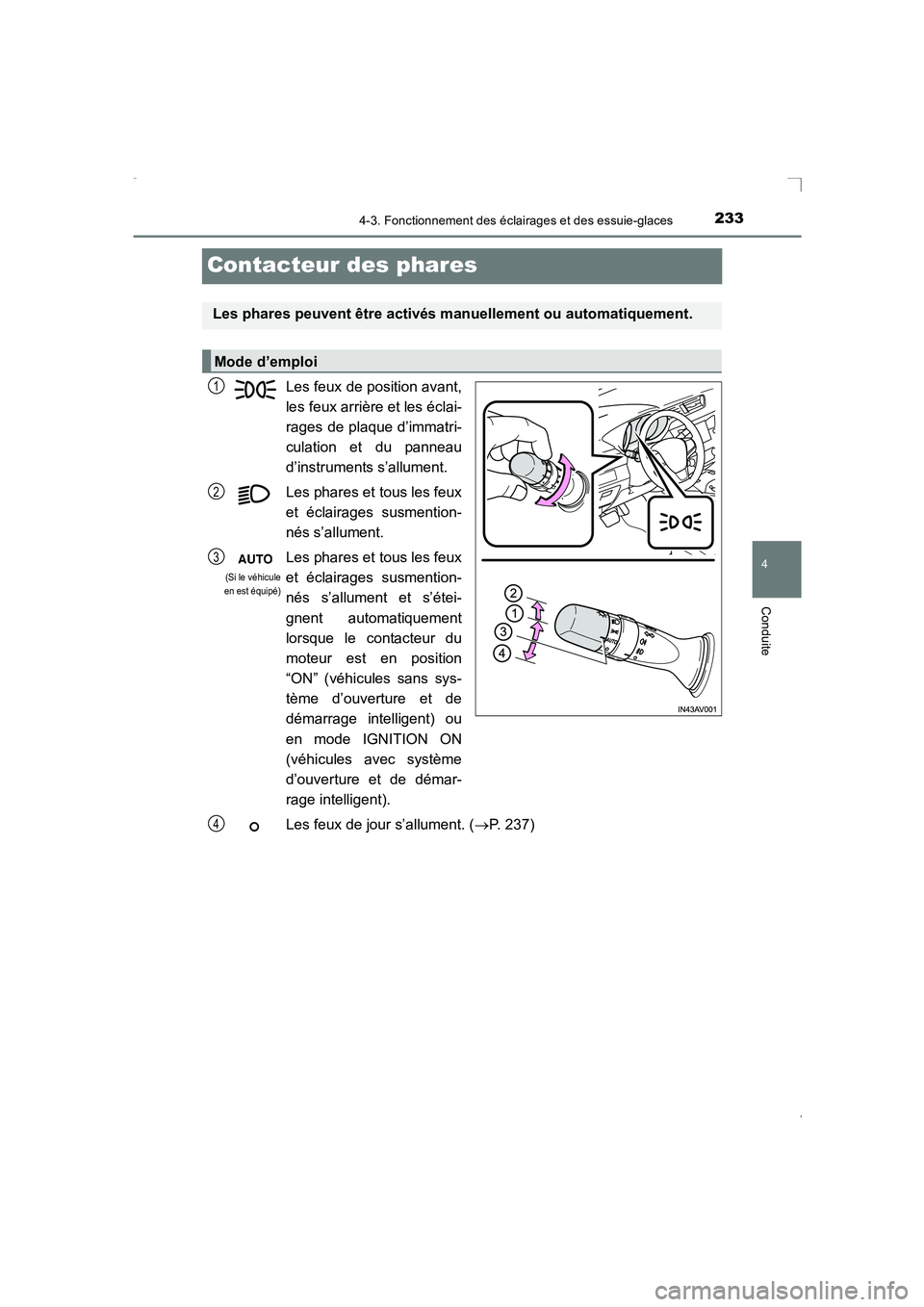 TOYOTA AVENSIS 2016  Notices Demploi (in French) 233
4
4-3. Fonctionnement des éclairages et des essuie-glaces
Conduite
AVENSIS_OM_OM20C21K_(EK)
Contacteur des phares
Les feux de position avant,
les feux arrière et les éclai-
rages de plaque d’