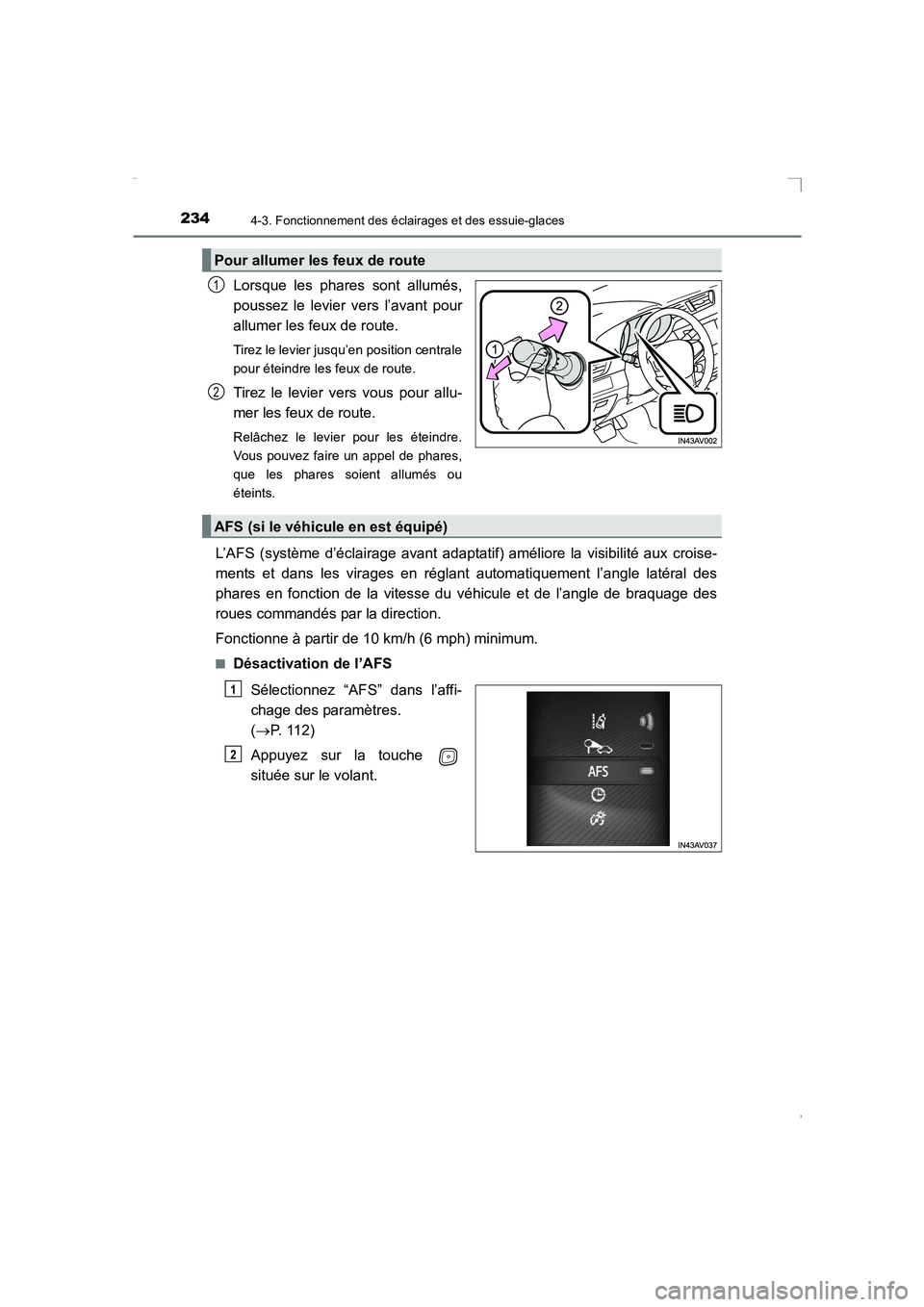 TOYOTA AVENSIS 2016  Notices Demploi (in French) 2344-3. Fonctionnement des éclairages et des essuie-glaces
AVENSIS_OM_OM20C21K_(EK)
Lorsque les phares sont allumés,
poussez le levier vers l’avant pour
allumer les feux de route. 
Tirez le levier