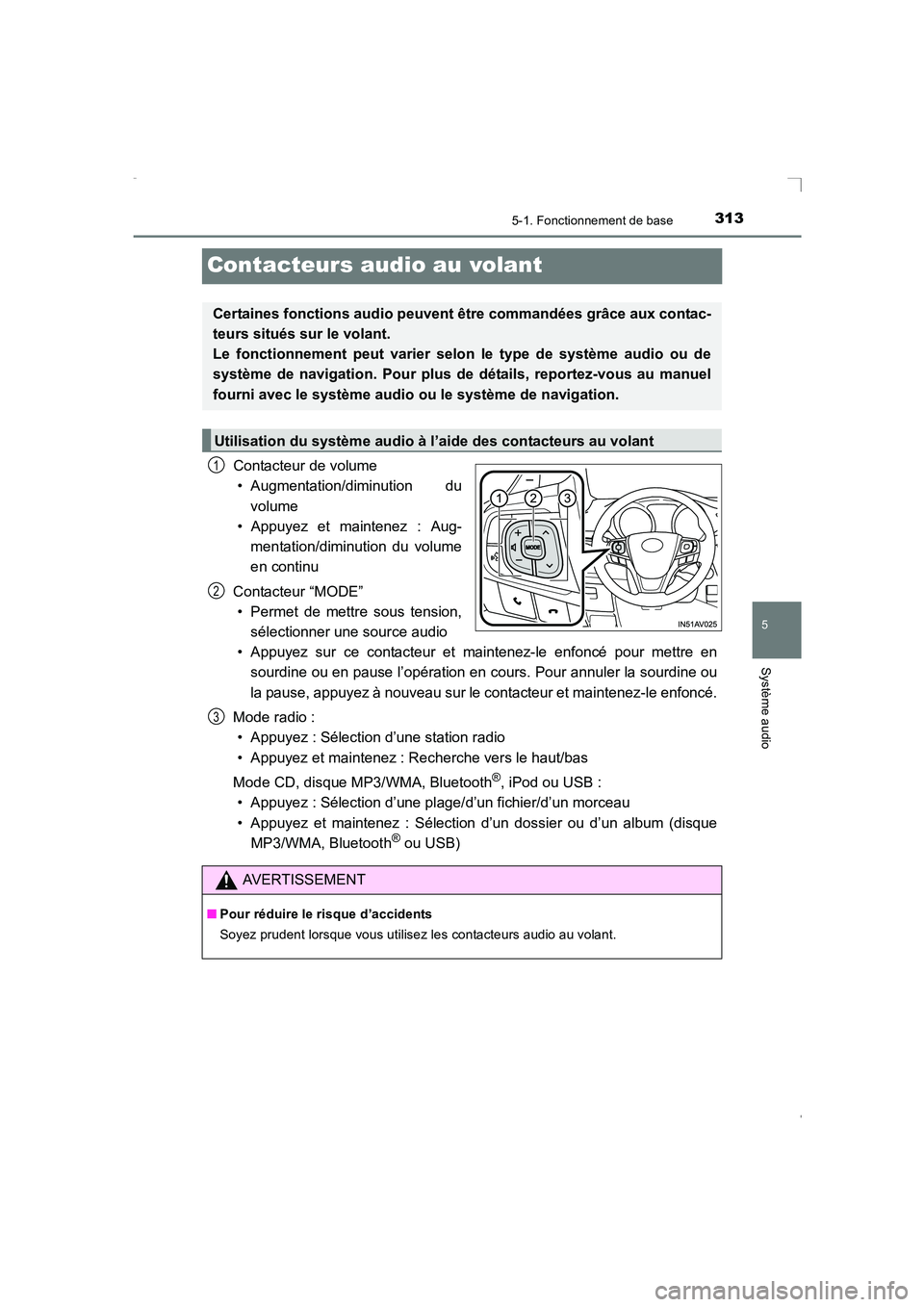 TOYOTA AVENSIS 2016 Notices Demploi (in French) 313
5
5-1. Fonctionnement de base
Système audio
AVENSIS_OM_OM20C21K_(EK)
Contacteurs audio au volant
Contacteur de volume• Augmentation/diminution du
volume
• Appuyez et maintenez : Aug- mentatio TOYOTA AVENSIS 2016 Notices Demploi (in French) 313
5
5-1. Fonctionnement de base
Système audio
AVENSIS_OM_OM20C21K_(EK)
Contacteurs audio au volant
Contacteur de volume• Augmentation/diminution du
volume
• Appuyez et maintenez : Aug- mentatio