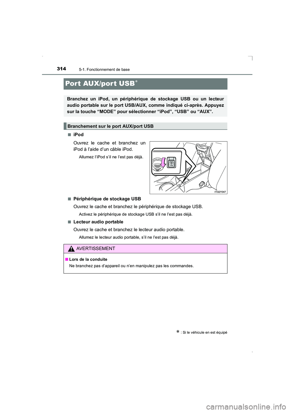 TOYOTA AVENSIS 2016 Notices Demploi (in French) 3145-1. Fonctionnement de base
AVENSIS_OM_OM20C21K_(EK)
Por t AUX/por t USB∗
■iPod
Ouvrez le cache et branchez un
iPod à l’aide d’un câble iPod.
Allumez l’iPod s’il ne l’est pas déjà TOYOTA AVENSIS 2016 Notices Demploi (in French) 3145-1. Fonctionnement de base
AVENSIS_OM_OM20C21K_(EK)
Por t AUX/por t USB∗
■iPod
Ouvrez le cache et branchez un
iPod à l’aide d’un câble iPod.
Allumez l’iPod s’il ne l’est pas déjà