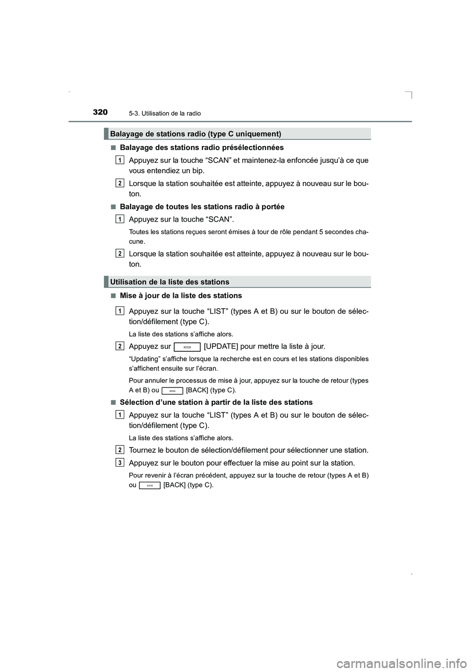 TOYOTA AVENSIS 2016  Notices Demploi (in French) 3205-3. Utilisation de la radio
AVENSIS_OM_OM20C21K_(EK)■
Balayage des stations radio présélectionnées
Appuyez sur la touche “SCAN” et maintenez-la enfoncée jusqu’à ce que
vous entendiez 