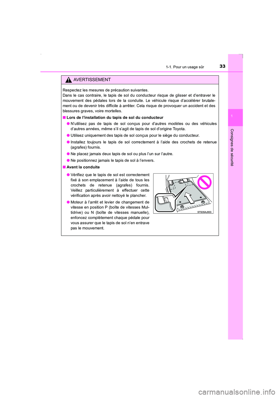 TOYOTA AVENSIS 2016  Notices Demploi (in French) 331-1. Pour un usage sûr
1
AVENSIS_OM_OM20C21K_(EK)
Consignes de sécurité
AVERTISSEMENT
Respectez les mesures de précaution suivantes. 
Dans le cas contraire, le tapis de sol du conducteur risque 