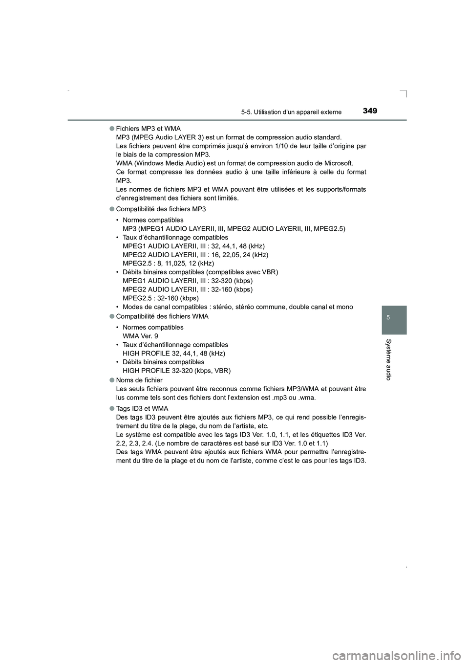TOYOTA AVENSIS 2016  Notices Demploi (in French) 3495-5. Utilisation d’un appareil externe
5
Système audio
AVENSIS_OM_OM20C21K_(EK)●
Fichiers MP3 et WMA 
MP3 (MPEG Audio LAYER 3) est un format de compression audio standard. 
Les fichiers peuven