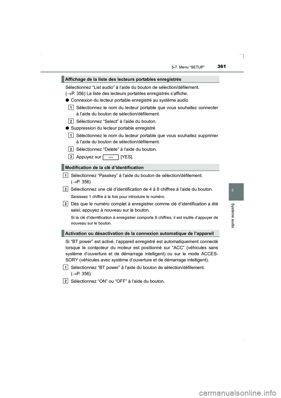 TOYOTA AVENSIS 2016 Notices Demploi (in French) 3615-7. Menu “SETUP”
5
Système audio
AVENSIS_OM_OM20C21K_(EK)
Sélectionnez “List audio” à l’aide du bouton de sélection/défilement.
(→ P. 356) La liste des lecteurs portables enregis TOYOTA AVENSIS 2016 Notices Demploi (in French) 3615-7. Menu “SETUP”
5
Système audio
AVENSIS_OM_OM20C21K_(EK)
Sélectionnez “List audio” à l’aide du bouton de sélection/défilement.
(→ P. 356) La liste des lecteurs portables enregis