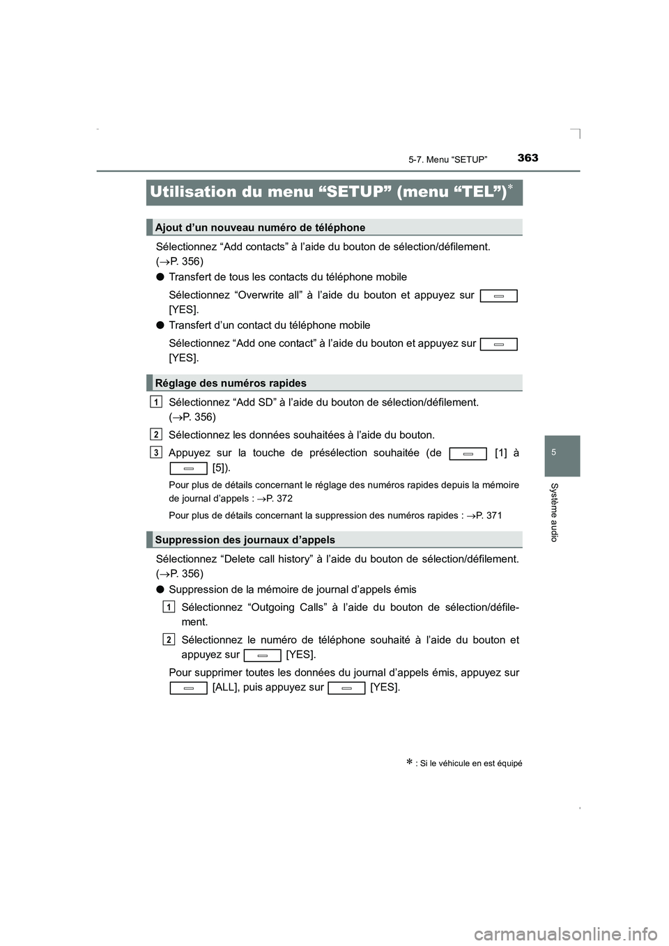 TOYOTA AVENSIS 2016 Notices Demploi (in French) 363
5
5-7. Menu “SETUP”
Système audio
AVENSIS_OM_OM20C21K_(EK)
Utilisation du menu “SETUP” (menu “TEL”)∗
Sélectionnez “Add contacts” à l’aide du bouton de sélection/défilement TOYOTA AVENSIS 2016 Notices Demploi (in French) 363
5
5-7. Menu “SETUP”
Système audio
AVENSIS_OM_OM20C21K_(EK)
Utilisation du menu “SETUP” (menu “TEL”)∗
Sélectionnez “Add contacts” à l’aide du bouton de sélection/défilement