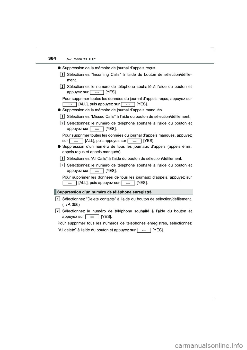 TOYOTA AVENSIS 2016 Notices Demploi (in French) 3645-7. Menu “SETUP”
AVENSIS_OM_OM20C21K_(EK)
●Suppression de la mémoire de journal d’appels reçus
Sélectionnez “Incoming Calls” à l’aide du bouton de sélection/défile-
ment.
Séle TOYOTA AVENSIS 2016 Notices Demploi (in French) 3645-7. Menu “SETUP”
AVENSIS_OM_OM20C21K_(EK)
●Suppression de la mémoire de journal d’appels reçus
Sélectionnez “Incoming Calls” à l’aide du bouton de sélection/défile-
ment.
Séle