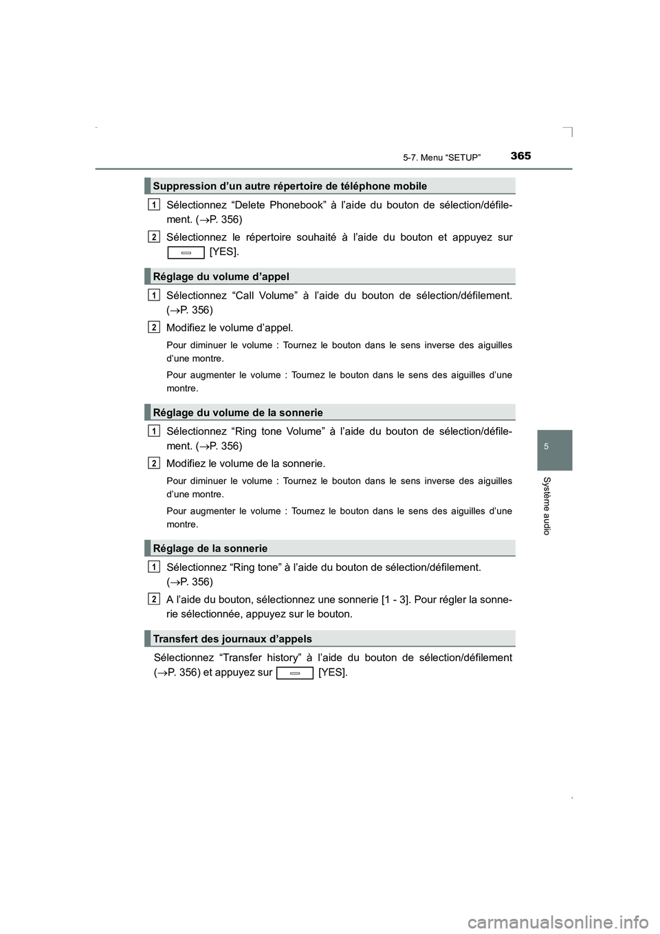 TOYOTA AVENSIS 2016 Notices Demploi (in French) 3655-7. Menu “SETUP”
5
Système audio
AVENSIS_OM_OM20C21K_(EK)
Sélectionnez “Delete Phonebook” à l’aide du bouton de sélection/défile-
ment. ( →P. 356)
Sélectionnez le répertoire sou TOYOTA AVENSIS 2016 Notices Demploi (in French) 3655-7. Menu “SETUP”
5
Système audio
AVENSIS_OM_OM20C21K_(EK)
Sélectionnez “Delete Phonebook” à l’aide du bouton de sélection/défile-
ment. ( →P. 356)
Sélectionnez le répertoire sou