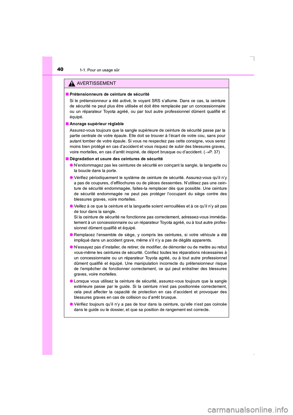 TOYOTA AVENSIS 2016  Notices Demploi (in French) 401-1. Pour un usage sûr
AVENSIS_OM_OM20C21K_(EK)
AVERTISSEMENT
■Prétensionneurs de ceinture de sécurité
Si le prétensionneur a été activé, le voyant SRS s’allume. Dans ce cas, la ceinture