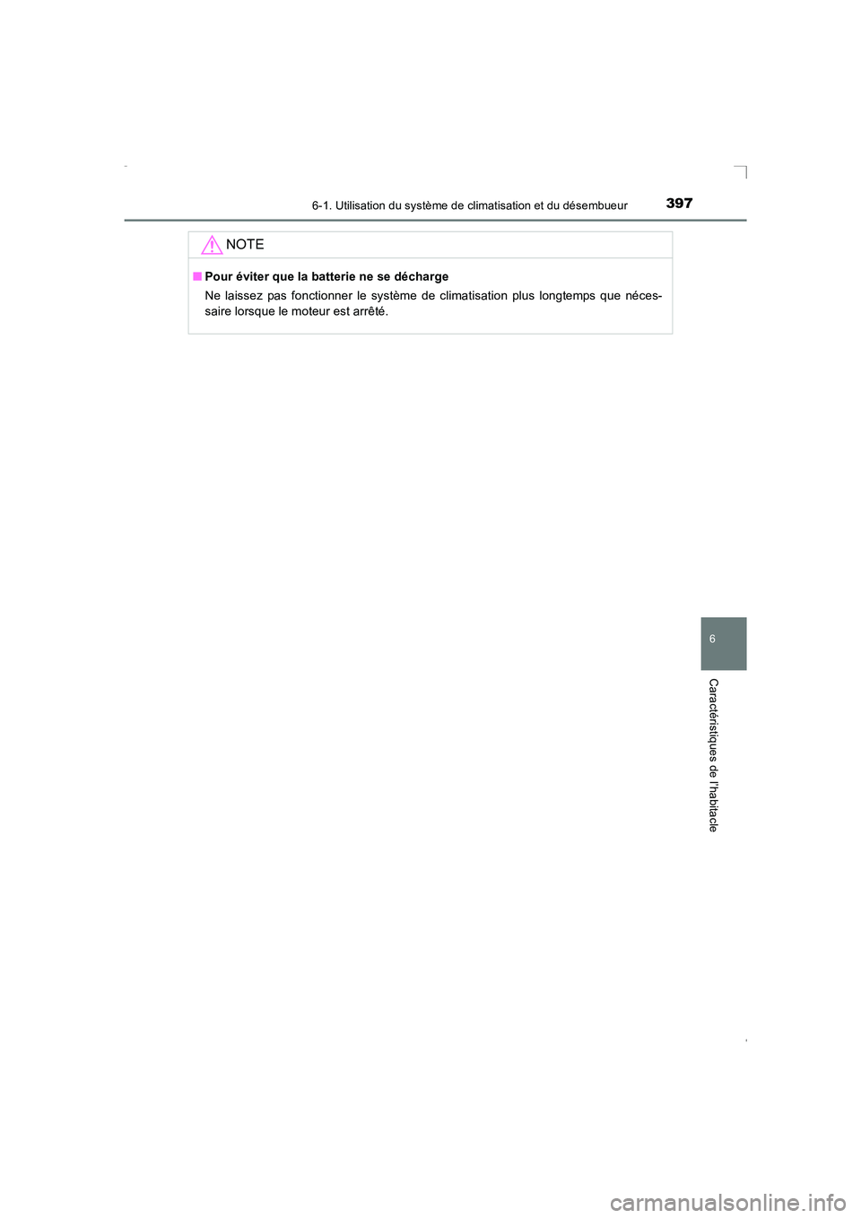 TOYOTA AVENSIS 2016 Notices Demploi (in French) 3976-1. Utilisation du système de climatisation et du désembueur
AVENSIS_OM_OM20C21K_(EK)
6
Caractéristiques de l’habitacle
NOTE
■Pour éviter que la batterie ne se décharge
Ne laissez pas fon TOYOTA AVENSIS 2016 Notices Demploi (in French) 3976-1. Utilisation du système de climatisation et du désembueur
AVENSIS_OM_OM20C21K_(EK)
6
Caractéristiques de l’habitacle
NOTE
■Pour éviter que la batterie ne se décharge
Ne laissez pas fon