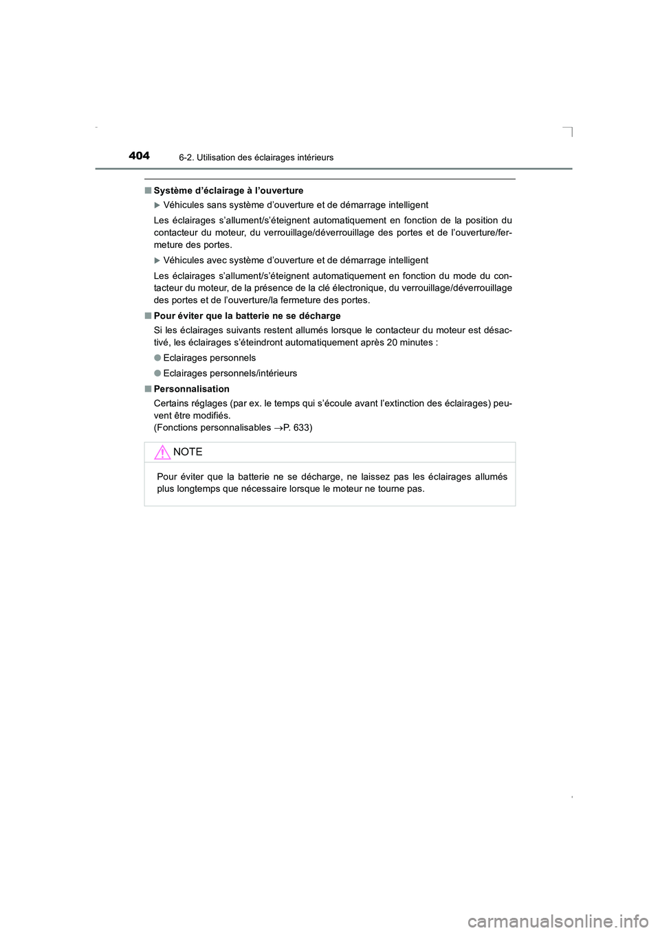 TOYOTA AVENSIS 2016  Notices Demploi (in French) 4046-2. Utilisation des éclairages intérieurs
AVENSIS_OM_OM20C21K_(EK)
■Système d’éclairage à l’ouverture
�XVéhicules sans système d’ouverture et de démarrage intelligent
Les éclairag