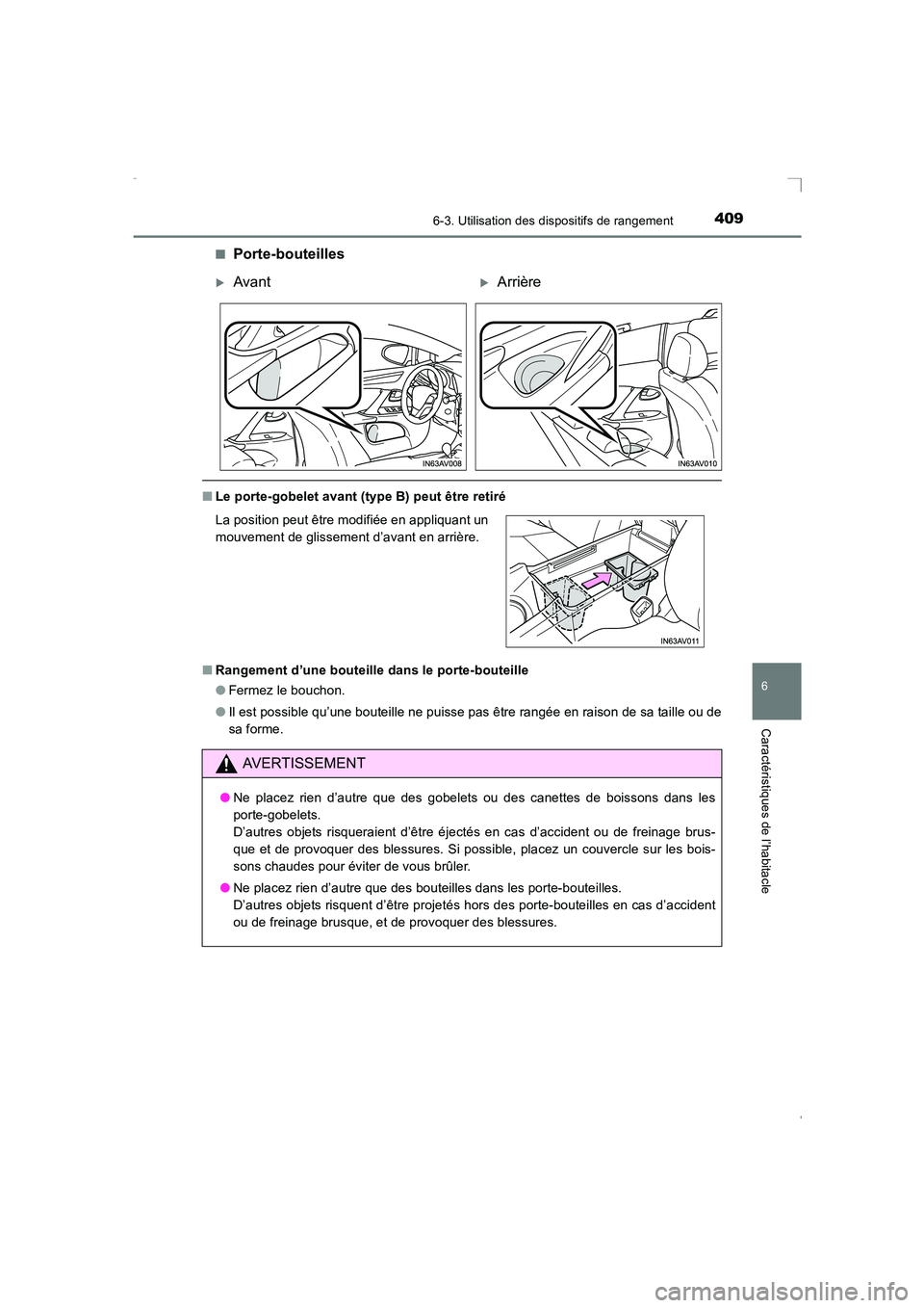 TOYOTA AVENSIS 2016  Notices Demploi (in French) 4096-3. Utilisation des dispositifs de rangement
AVENSIS_OM_OM20C21K_(EK)
6
Caractéristiques de l’habitacle
■Porte-bouteilles
■Le porte-gobelet avant (type B) peut être retiré
■ Rangement d