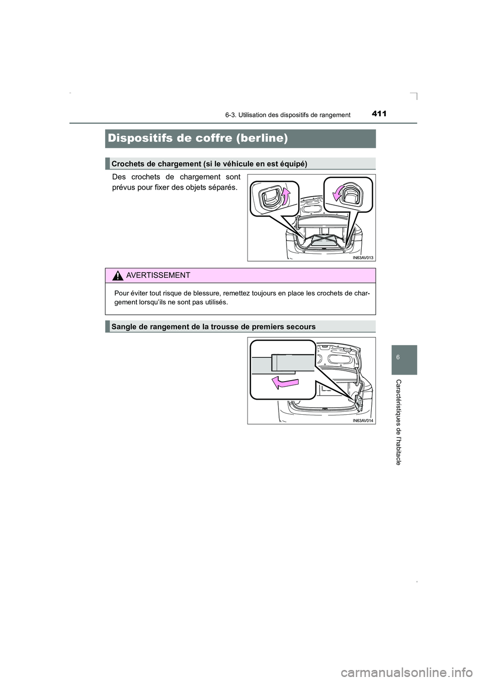 TOYOTA AVENSIS 2016  Notices Demploi (in French) 4116-3. Utilisation des dispositifs de rangement
AVENSIS_OM_OM20C21K_(EK)
6
Caractéristiques de l’habitacle
Dispositifs de coffre (berline)
Des crochets de chargement sont
prévus pour fixer des ob