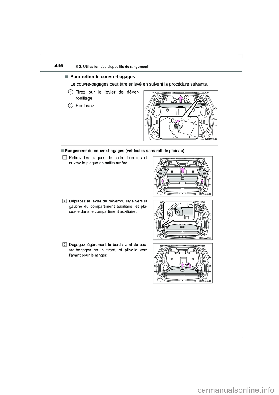 TOYOTA AVENSIS 2016  Notices Demploi (in French) 4166-3. Utilisation des dispositifs de rangement
AVENSIS_OM_OM20C21K_(EK)■
Pour retirer le couvre-bagages
Le couvre-bagages peut être enlevé en suivant la procédure suivante.
Tirez sur le levier 
