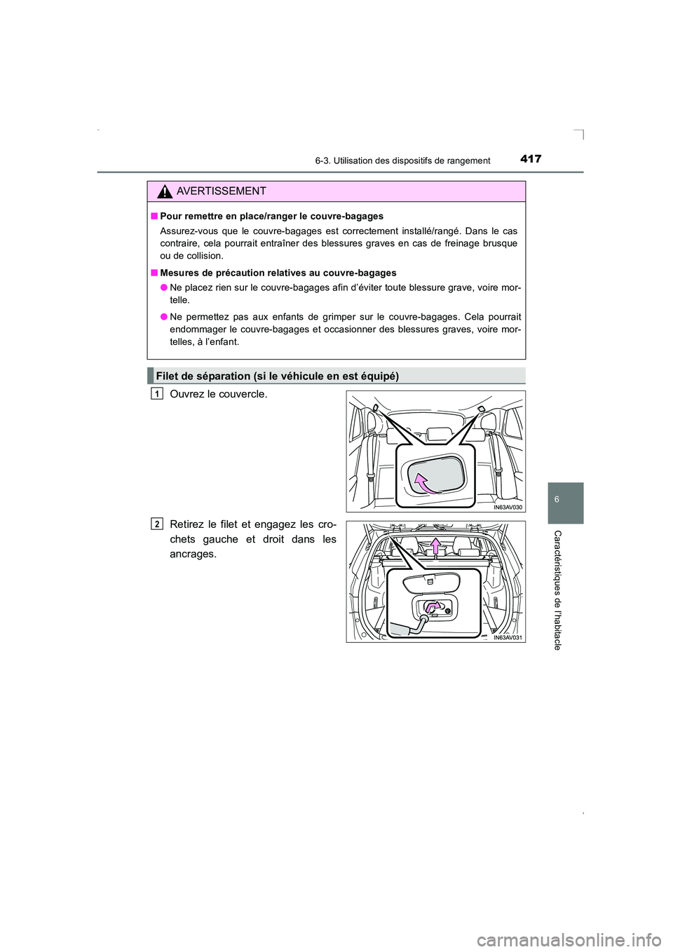 TOYOTA AVENSIS 2016  Notices Demploi (in French) 4176-3. Utilisation des dispositifs de rangement
AVENSIS_OM_OM20C21K_(EK)
6
Caractéristiques de l’habitacle
Ouvrez le couvercle.
Retirez le filet et engagez les cro-
chets gauche et droit dans les
