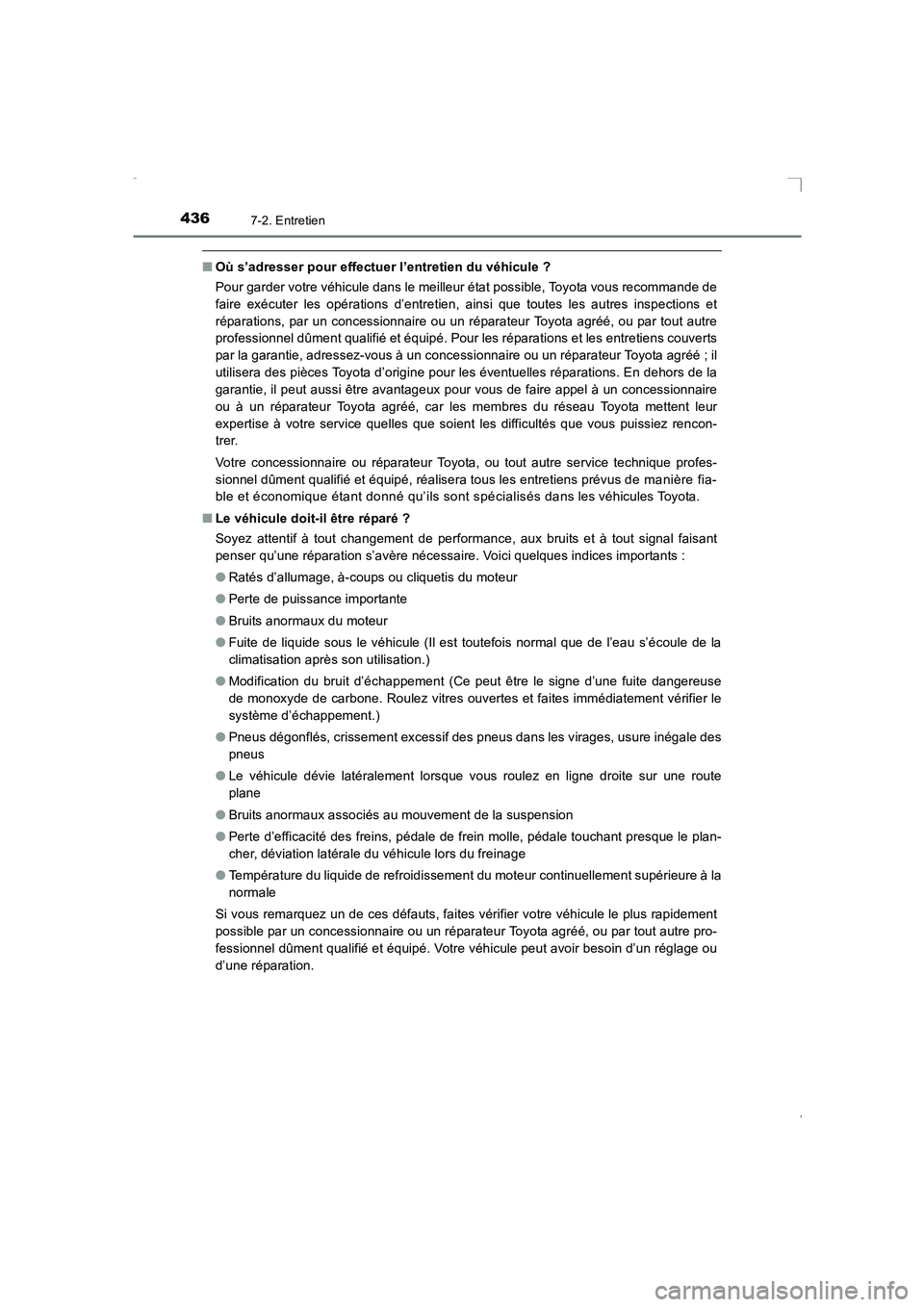 TOYOTA AVENSIS 2016  Notices Demploi (in French) 4367-2. Entretien
AVENSIS_OM_OM20C21K_(EK)
■Où s’adresser pour effectuer l’entretien du véhicule ?
Pour garder votre véhicule dans le meilleur état possible, Toyota vous recommande de
faire 