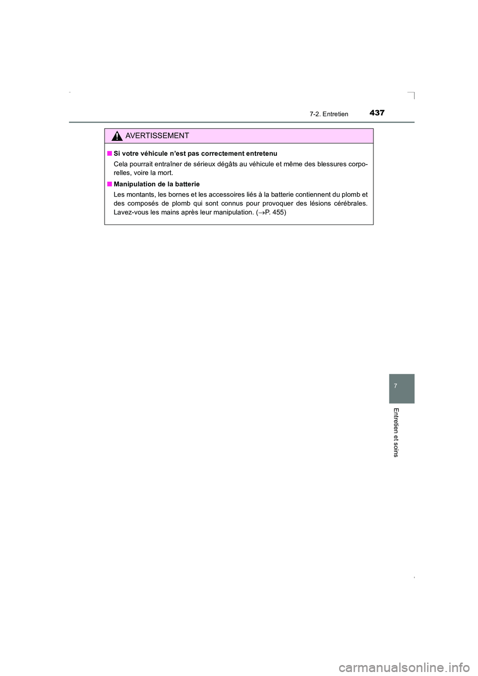 TOYOTA AVENSIS 2016  Notices Demploi (in French) 4377-2. Entretien
AVENSIS_OM_OM20C21K_(EK)
7
Entretien et soins
AVERTISSEMENT
■Si votre véhicule n’est pas correctement entretenu
Cela pourrait entraîner de sérieux dégâts au véhicule et mê