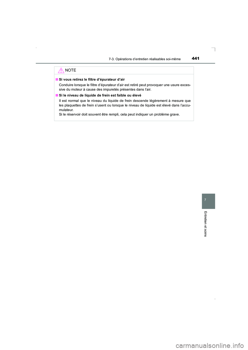 TOYOTA AVENSIS 2016  Notices Demploi (in French) 4417-3. Opérations d’entretien réalisables soi-même
AVENSIS_OM_OM20C21K_(EK)
7
Entretien et soins
NOTE
■Si vous retirez le filtre d’épurateur d’air
Conduire lorsque le filtre d’épurateu