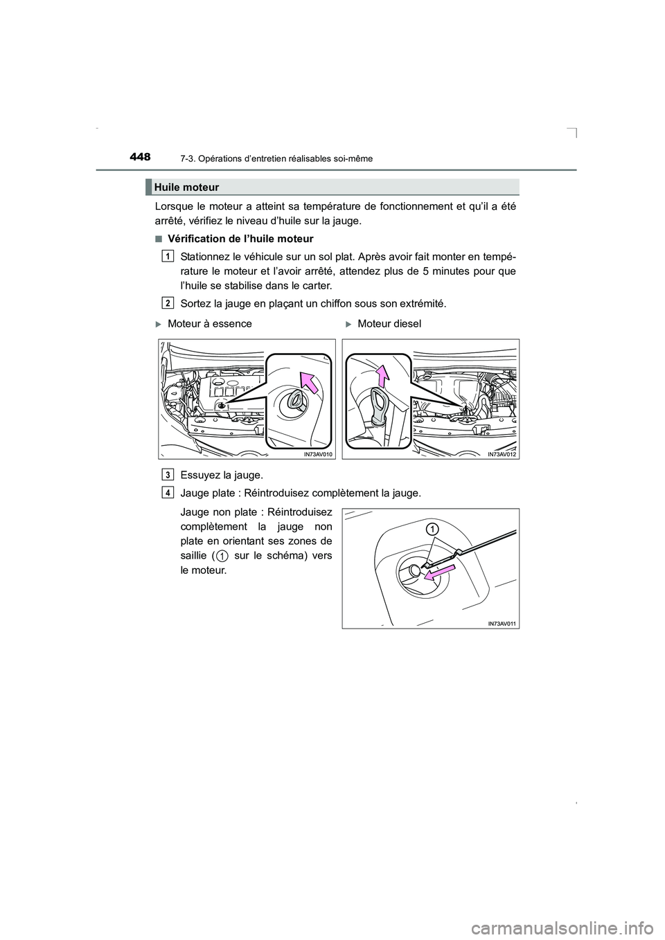 TOYOTA AVENSIS 2016  Notices Demploi (in French) 4487-3. Opérations d’entretien réalisables soi-même
AVENSIS_OM_OM20C21K_(EK)
Lorsque le moteur a atteint sa température de fonctionnement et qu’il a été
arrêté, vérifiez le niveau d’hui