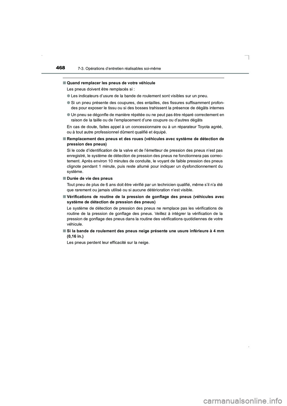 TOYOTA AVENSIS 2016  Notices Demploi (in French) 4687-3. Opérations d’entretien réalisables soi-même
AVENSIS_OM_OM20C21K_(EK)
■Quand remplacer les pneus de votre véhicule
Les pneus doivent être remplacés si :
●Les indicateurs d’usure d