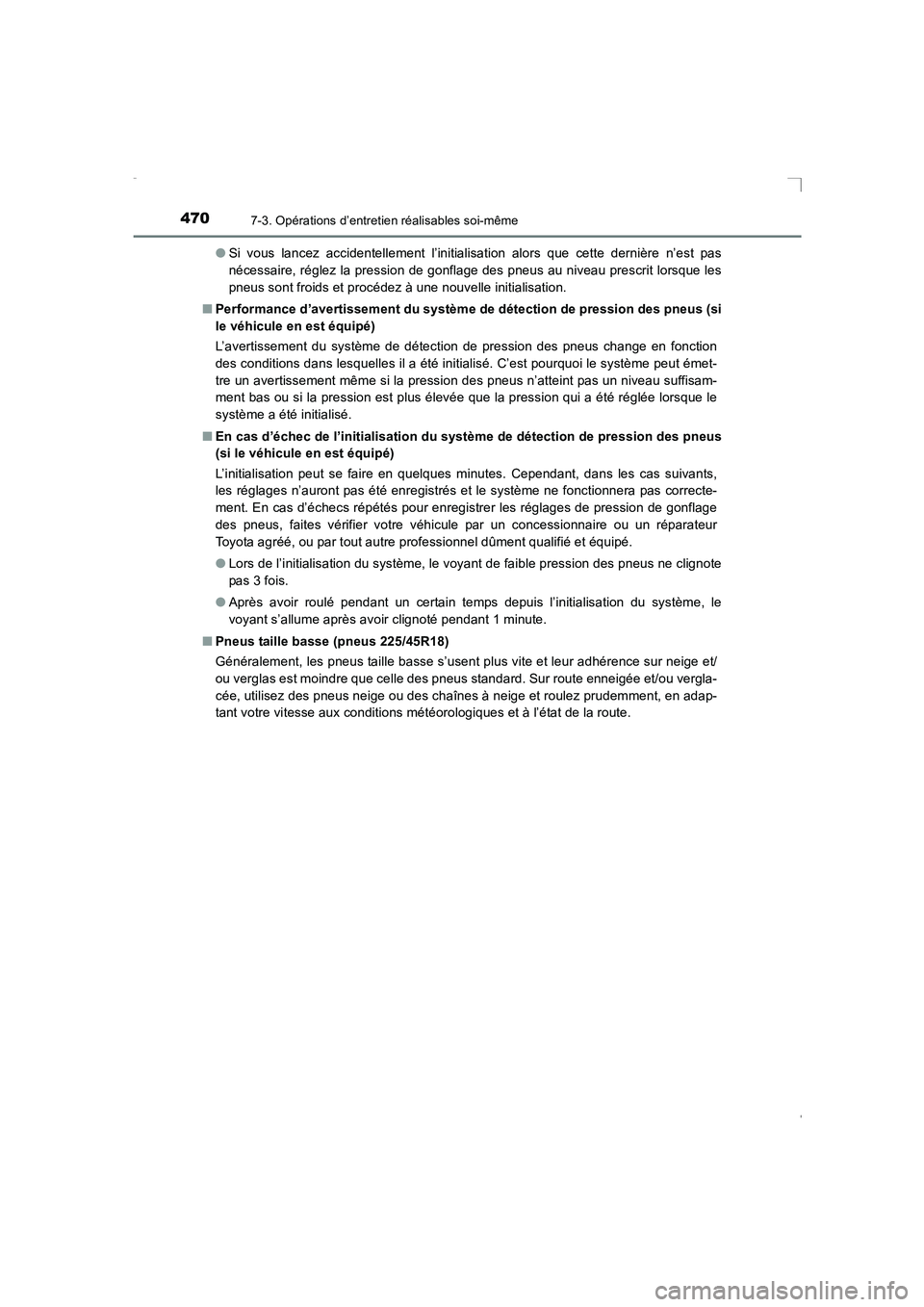 TOYOTA AVENSIS 2016  Notices Demploi (in French) 4707-3. Opérations d’entretien réalisables soi-même
AVENSIS_OM_OM20C21K_(EK)●
Si vous lancez accidentellement l’initialisation alors que cette dernière n’est pas
nécessaire, réglez la pr