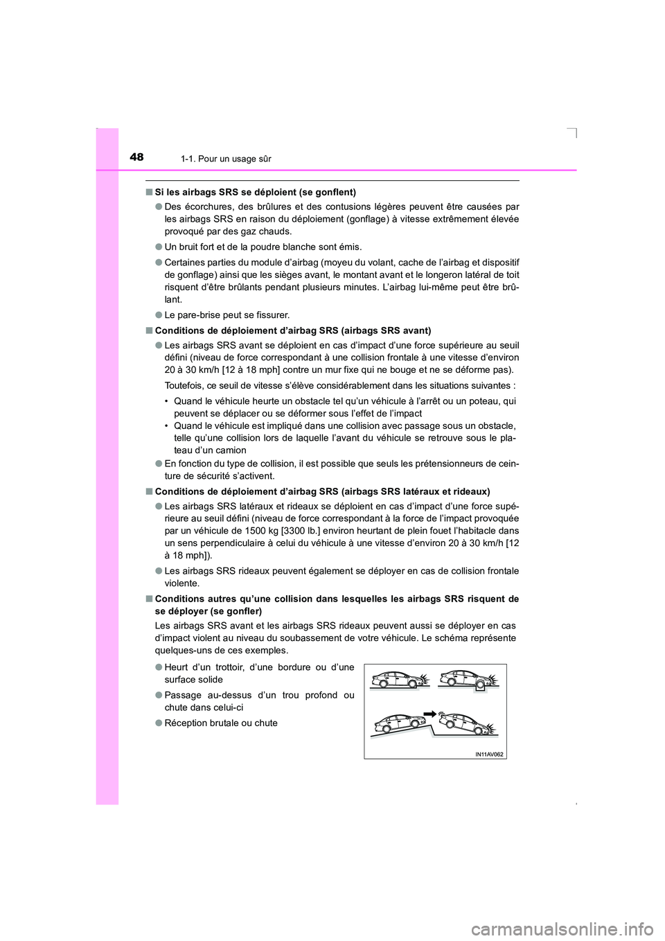 TOYOTA AVENSIS 2016  Notices Demploi (in French) 481-1. Pour un usage sûr
AVENSIS_OM_OM20C21K_(EK)
■Si les airbags SRS se déploient (se gonflent)
●Des écorchures, des brûlures et des contusions légères peuvent être causées par
les airbag