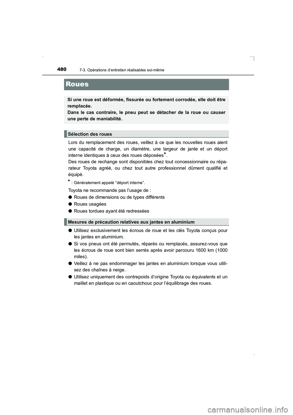 TOYOTA AVENSIS 2016  Notices Demploi (in French) 4807-3. Opérations d’entretien réalisables soi-même
AVENSIS_OM_OM20C21K_(EK)
Roues
Lors du remplacement des roues, veillez à ce que les nouvelles roues aient
une capacité de charge, un diamètr