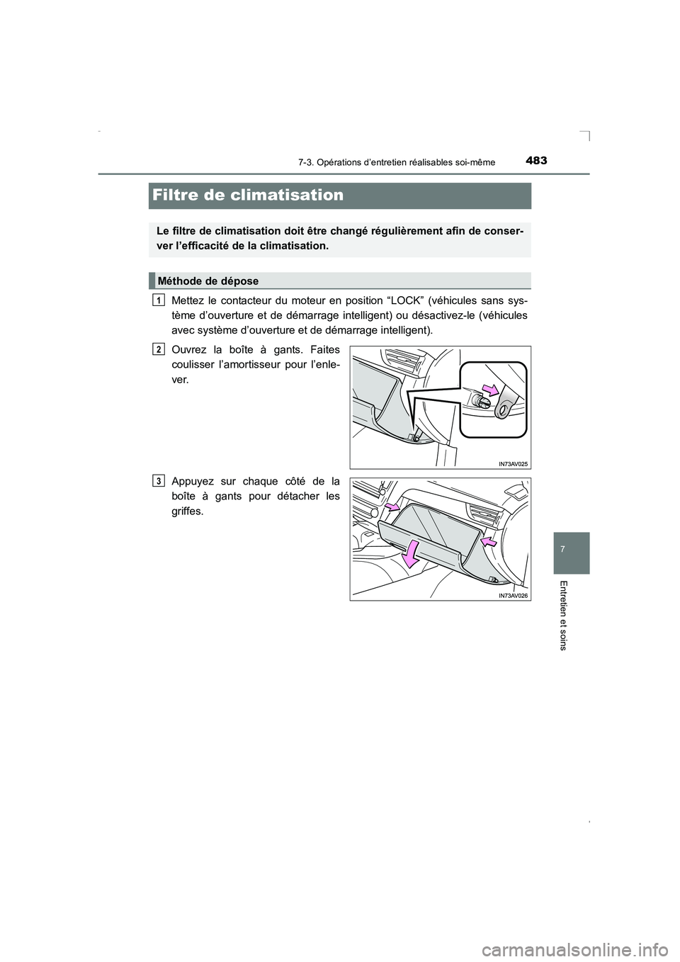TOYOTA AVENSIS 2016 Notices Demploi (in French) 4837-3. Opérations d’entretien réalisables soi-même
AVENSIS_OM_OM20C21K_(EK)
7
Entretien et soins
Filtre de climatisation
Mettez le contacteur du moteur en position “LOCK” (véhicules sans sy TOYOTA AVENSIS 2016 Notices Demploi (in French) 4837-3. Opérations d’entretien réalisables soi-même
AVENSIS_OM_OM20C21K_(EK)
7
Entretien et soins
Filtre de climatisation
Mettez le contacteur du moteur en position “LOCK” (véhicules sans sy