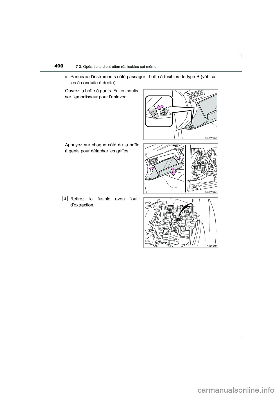 TOYOTA AVENSIS 2016  Notices Demploi (in French) 4907-3. Opérations d’entretien réalisables soi-même
AVENSIS_OM_OM20C21K_(EK)
�XPanneau d’instruments côté passager : boîte à fusibles de type B (véhicu-
les à conduite à droite)
Ouvrez l