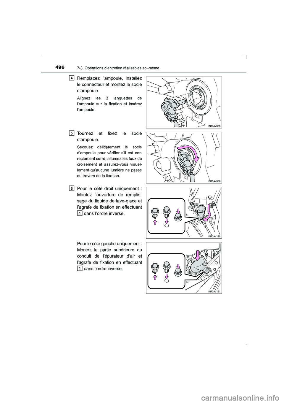 TOYOTA AVENSIS 2016  Notices Demploi (in French) 4967-3. Opérations d’entretien réalisables soi-même
AVENSIS_OM_OM20C21K_(EK)
Remplacez l’ampoule, installez
le connecteur et montez le socle
d’ampoule.
Alignez les 3 languettes de
l’ampoule
