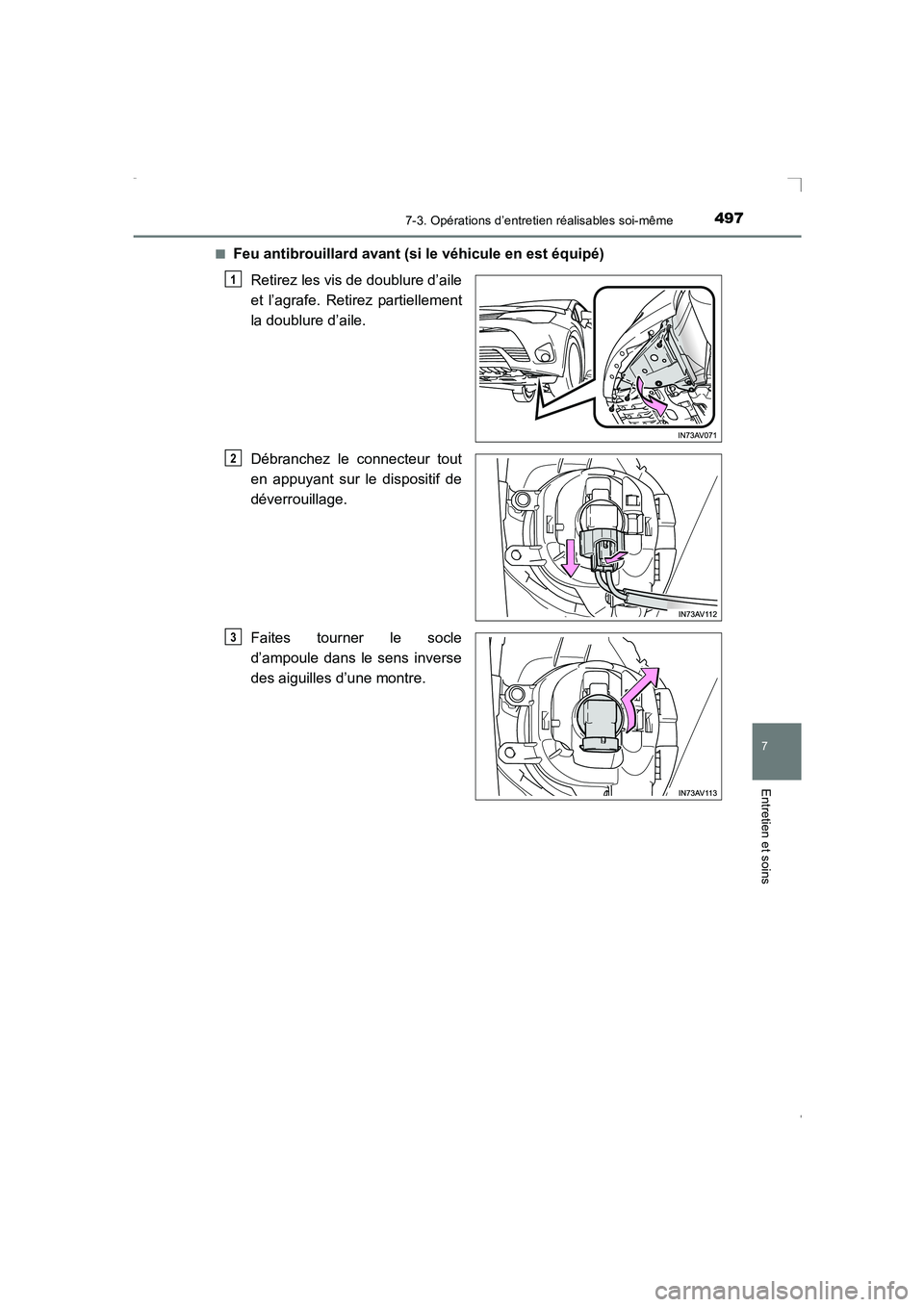 TOYOTA AVENSIS 2016  Notices Demploi (in French) 4977-3. Opérations d’entretien réalisables soi-même
AVENSIS_OM_OM20C21K_(EK)
7
Entretien et soins
■Feu antibrouillard avant (si le véhicule en est équipé)Retirez les vis de doublure d’aile