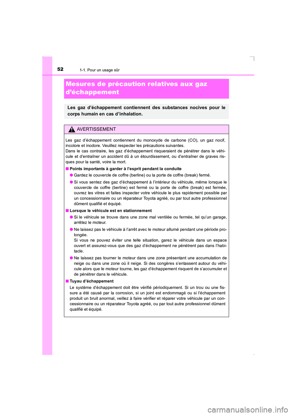 TOYOTA AVENSIS 2016  Notices Demploi (in French) 521-1. Pour un usage sûr
AVENSIS_OM_OM20C21K_(EK)
Mesures de précaution relatives aux gaz 
d’échappement
Les gaz d’échappement contiennent des substances nocives pour le
corps humain en cas d