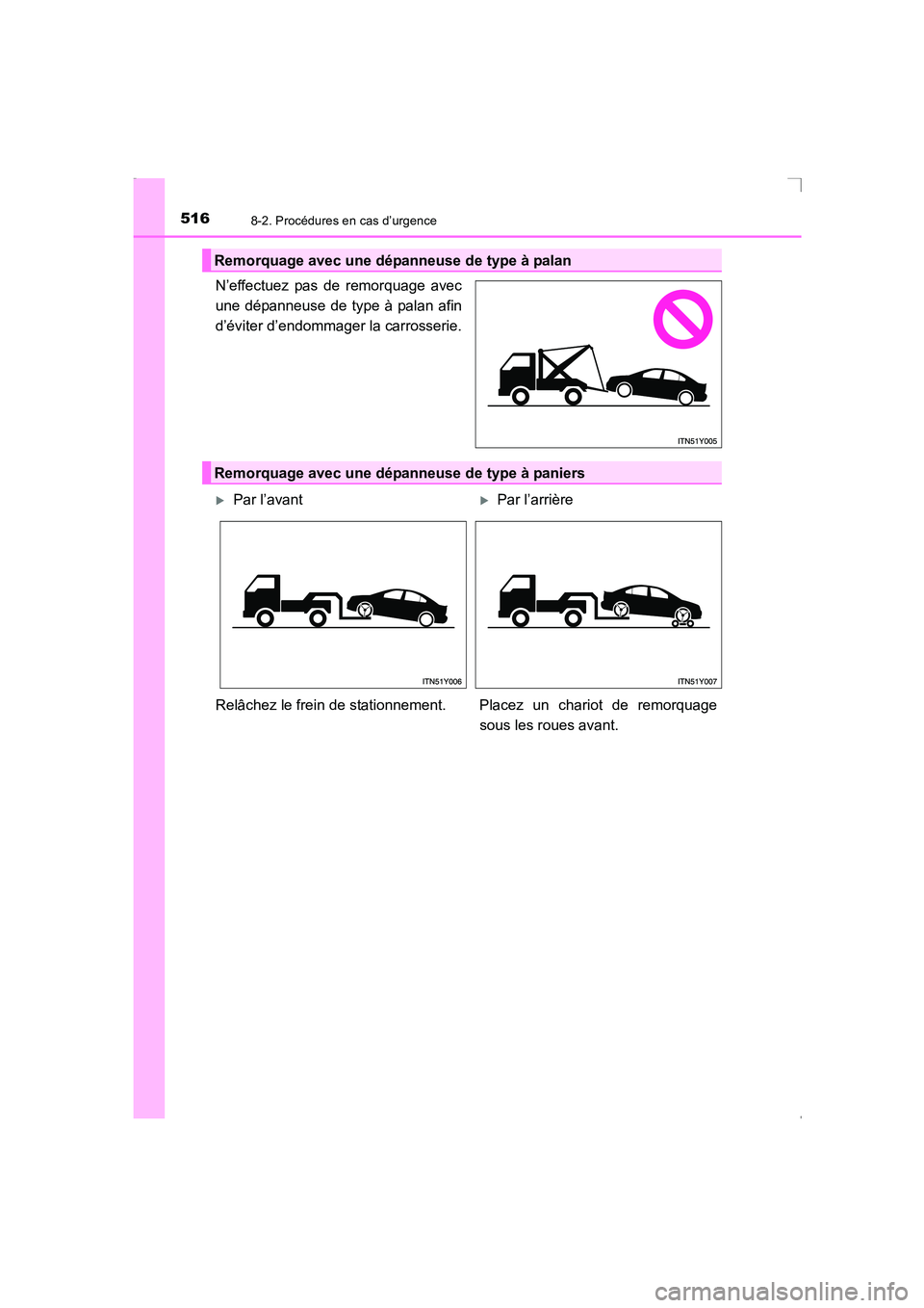 TOYOTA AVENSIS 2016 Notices Demploi (in French) 5168-2. Procédures en cas d’urgence
AVENSIS_OM_OM20C21K_(EK)
N’effectuez pas de remorquage avec
une dépanneuse de type à palan afin
d’éviter d’endommager la carrosserie.
Remorquage avec un TOYOTA AVENSIS 2016 Notices Demploi (in French) 5168-2. Procédures en cas d’urgence
AVENSIS_OM_OM20C21K_(EK)
N’effectuez pas de remorquage avec
une dépanneuse de type à palan afin
d’éviter d’endommager la carrosserie.
Remorquage avec un