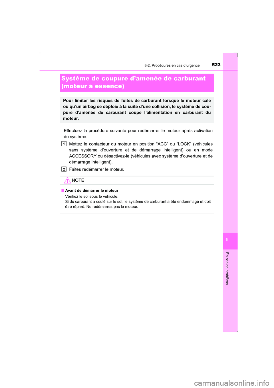 TOYOTA AVENSIS 2016  Notices Demploi (in French) 5238-2. Procédures en cas d’urgence
AVENSIS_OM_OM20C21K_(EK)
8
En cas de problème
Système de coupure d’amenée de carburant 
(moteur à essence)
Effectuez la procédure suivante pour redémarre