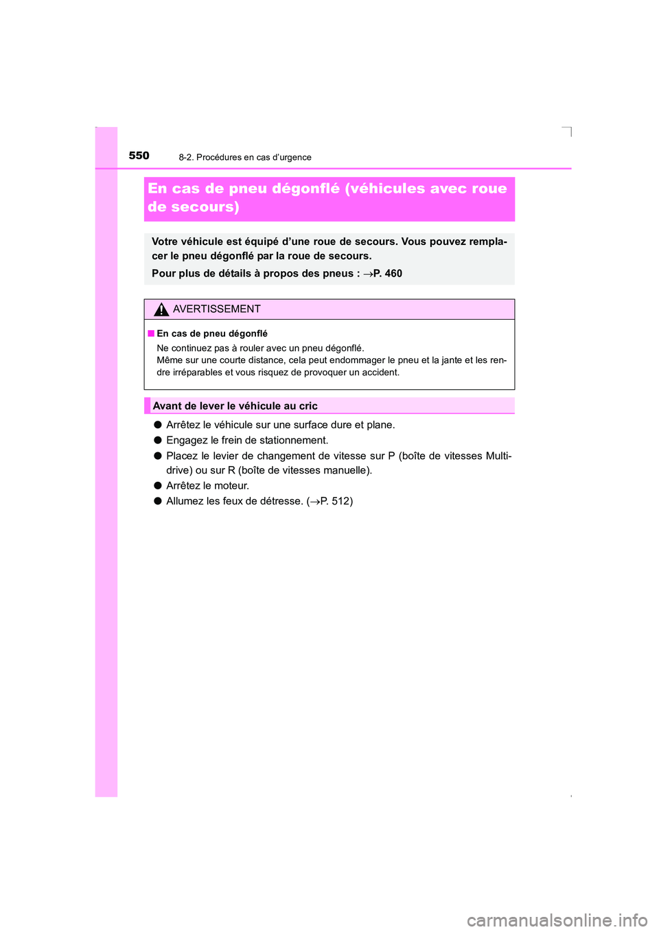 TOYOTA AVENSIS 2016 Notices Demploi (in French) 5508-2. Procédures en cas d’urgence
AVENSIS_OM_OM20C21K_(EK)
En cas de pneu dégonflé (véhicules avec roue
de secours)
●Arrêtez le véhicule sur une surface dure et plane.
● Engagez le frei TOYOTA AVENSIS 2016 Notices Demploi (in French) 5508-2. Procédures en cas d’urgence
AVENSIS_OM_OM20C21K_(EK)
En cas de pneu dégonflé (véhicules avec roue
de secours)
●Arrêtez le véhicule sur une surface dure et plane.
● Engagez le frei