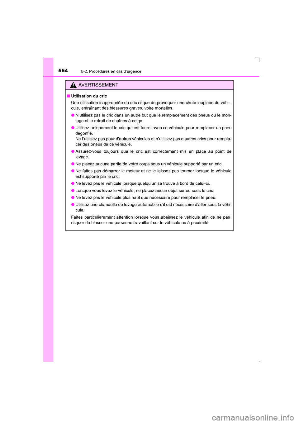 TOYOTA AVENSIS 2016  Notices Demploi (in French) 5548-2. Procédures en cas d’urgence
AVENSIS_OM_OM20C21K_(EK)
AVERTISSEMENT
■Utilisation du cric
Une utilisation inappropriée du cric risque de provoquer une chute inopinée du véhi-
cule, entra