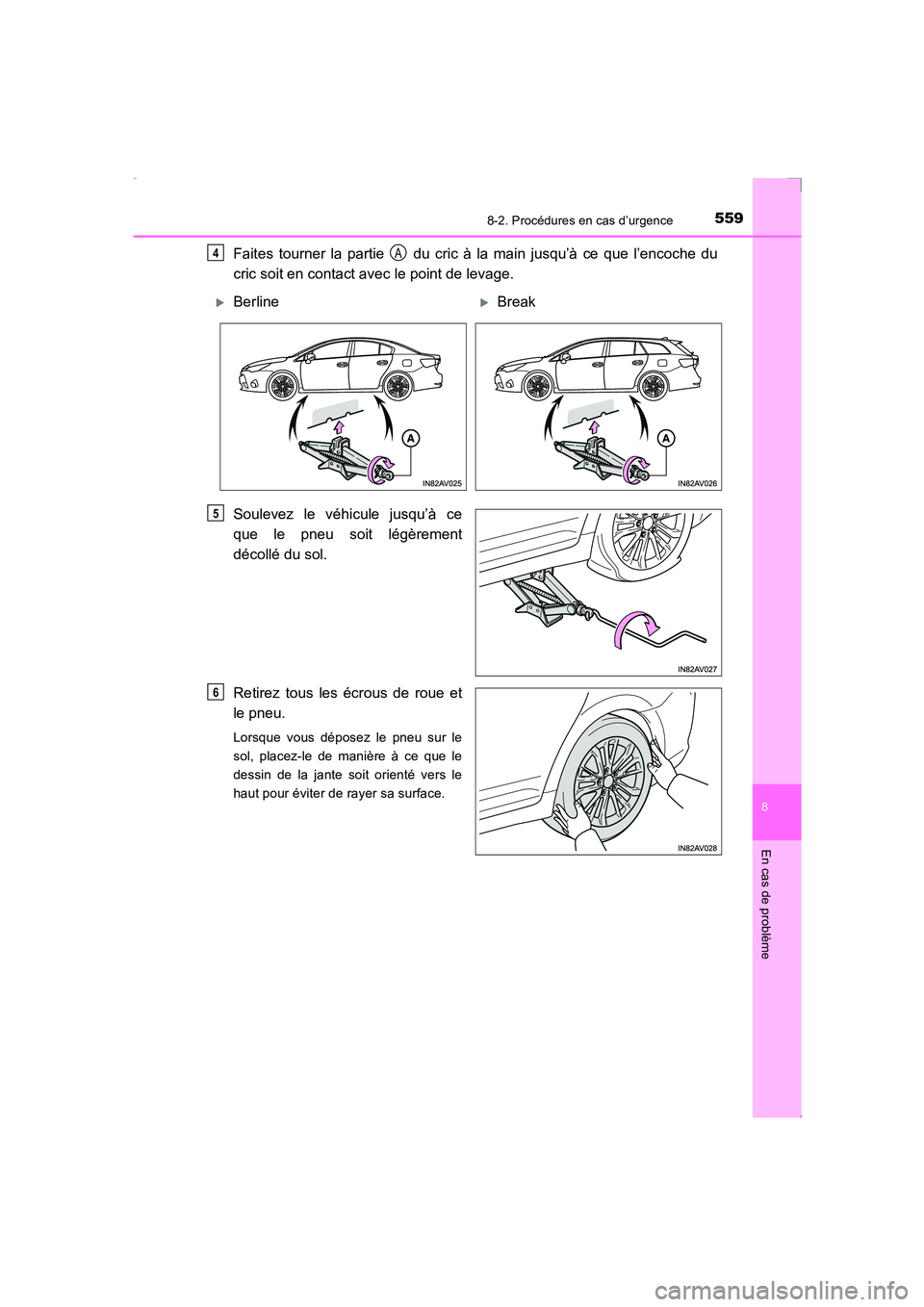 TOYOTA AVENSIS 2016  Notices Demploi (in French) 5598-2. Procédures en cas d’urgence
AVENSIS_OM_OM20C21K_(EK)
8
En cas de problème
Faites tourner la partie   du cric à la main jusqu’à ce que l’encoche du
cric soit en contact avec le point 