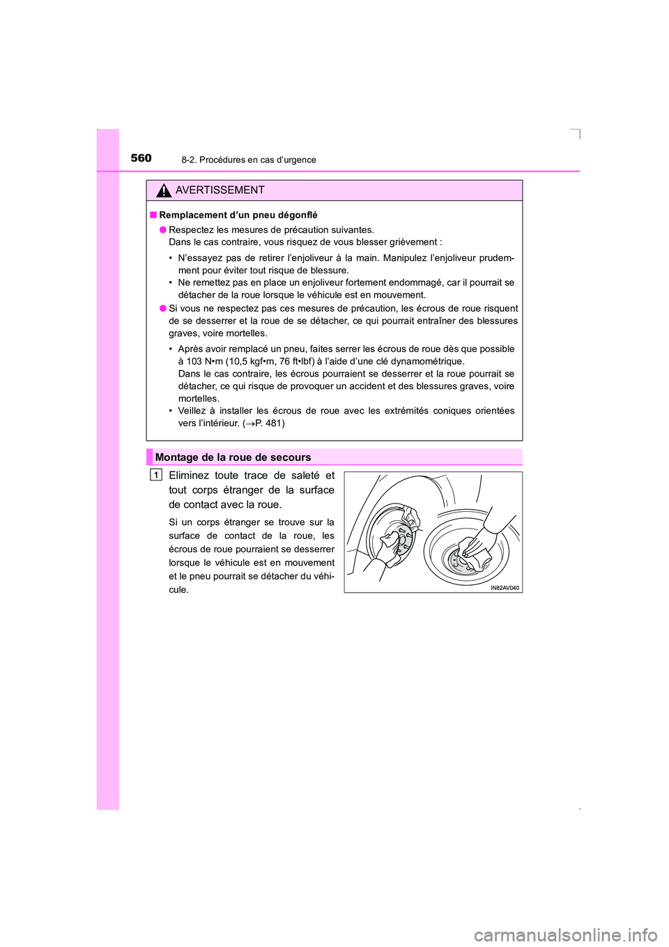 TOYOTA AVENSIS 2016  Notices Demploi (in French) 5608-2. Procédures en cas d’urgence
AVENSIS_OM_OM20C21K_(EK)
Eliminez toute trace de saleté et
tout corps étranger de la surface
de contact avec la roue.
Si un corps étranger se trouve sur la
su