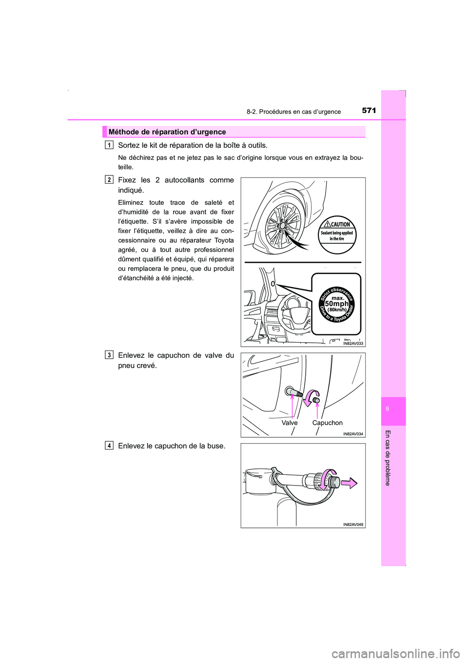 TOYOTA AVENSIS 2016 Notices Demploi (in French) 5718-2. Procédures en cas d’urgence
AVENSIS_OM_OM20C21K_(EK)
8
En cas de problème
Sortez le kit de réparation de la boîte à outils.
Ne déchirez pas et ne jetez pas le sac d’origine lorsque v TOYOTA AVENSIS 2016 Notices Demploi (in French) 5718-2. Procédures en cas d’urgence
AVENSIS_OM_OM20C21K_(EK)
8
En cas de problème
Sortez le kit de réparation de la boîte à outils.
Ne déchirez pas et ne jetez pas le sac d’origine lorsque v