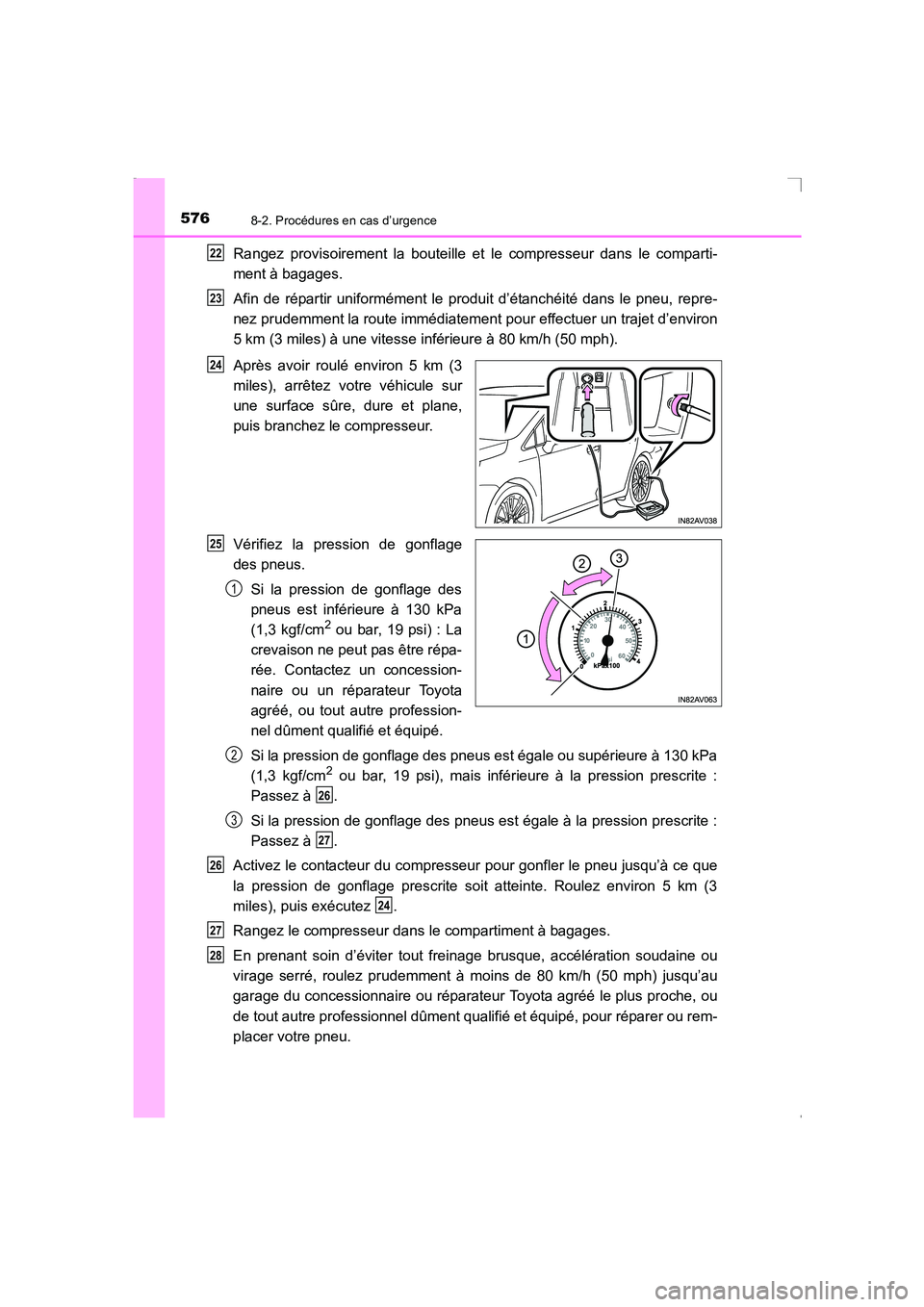 TOYOTA AVENSIS 2016 Notices Demploi (in French) 5768-2. Procédures en cas d’urgence
AVENSIS_OM_OM20C21K_(EK)
Rangez provisoirement la bouteille et le compresseur dans le comparti-
ment à bagages.
Afin de répartir uniformément le produit d’ TOYOTA AVENSIS 2016 Notices Demploi (in French) 5768-2. Procédures en cas d’urgence
AVENSIS_OM_OM20C21K_(EK)
Rangez provisoirement la bouteille et le compresseur dans le comparti-
ment à bagages.
Afin de répartir uniformément le produit d’