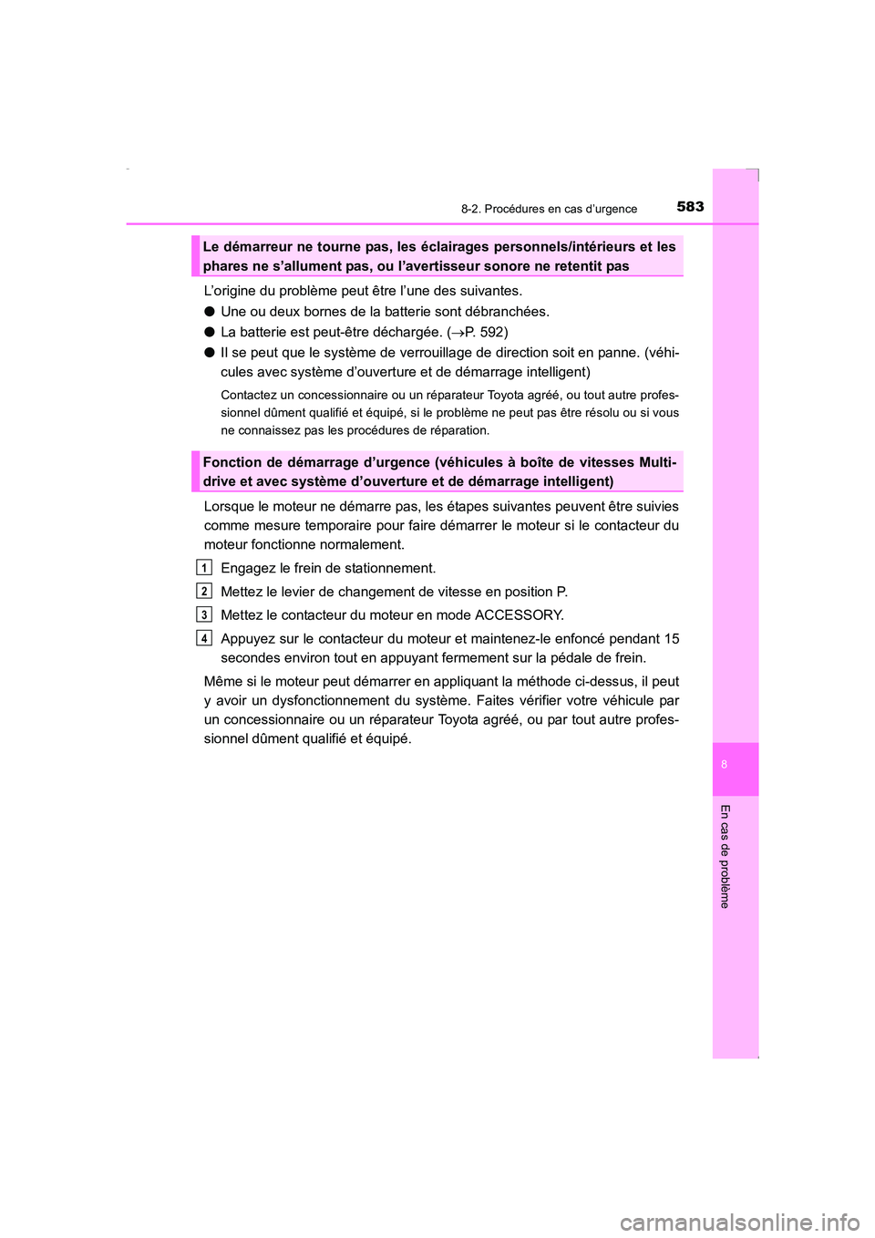 TOYOTA AVENSIS 2016 Notices Demploi (in French) 5838-2. Procédures en cas d’urgence
AVENSIS_OM_OM20C21K_(EK)
8
En cas de problème
L’origine du problème peut être l’une des suivantes.
●Une ou deux bornes de la batterie sont débranchées TOYOTA AVENSIS 2016 Notices Demploi (in French) 5838-2. Procédures en cas d’urgence
AVENSIS_OM_OM20C21K_(EK)
8
En cas de problème
L’origine du problème peut être l’une des suivantes.
●Une ou deux bornes de la batterie sont débranchées