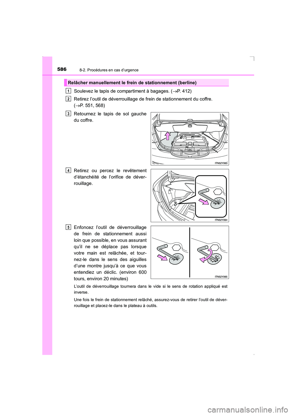 TOYOTA AVENSIS 2016 Notices Demploi (in French) 5868-2. Procédures en cas d’urgence
AVENSIS_OM_OM20C21K_(EK)
Soulevez le tapis de compartiment à bagages. (→P. 412)
Retirez l’outil de déverrouillage de frein de stationnement du coffre.
( TOYOTA AVENSIS 2016 Notices Demploi (in French) 5868-2. Procédures en cas d’urgence
AVENSIS_OM_OM20C21K_(EK)
Soulevez le tapis de compartiment à bagages. (→P. 412)
Retirez l’outil de déverrouillage de frein de stationnement du coffre.
(