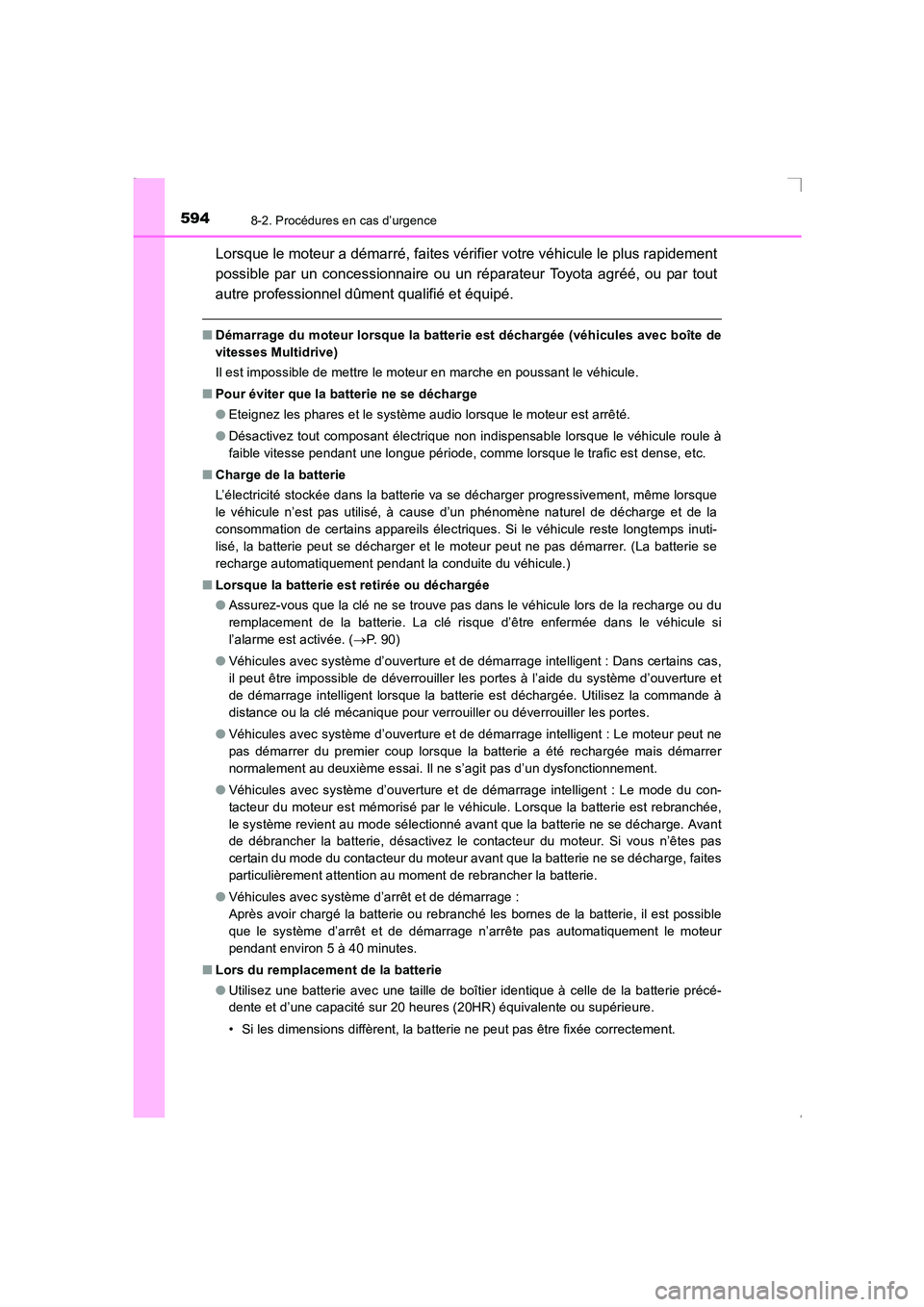 TOYOTA AVENSIS 2016  Notices Demploi (in French) 5948-2. Procédures en cas d’urgence
AVENSIS_OM_OM20C21K_(EK)
Lorsque le moteur a démarré, faites vérifier votre véhicule le plus rapidement
possible par un concessionnaire ou un réparateur Toy