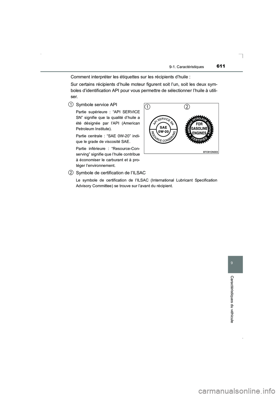 TOYOTA AVENSIS 2016  Notices Demploi (in French) 6119-1. Caractéristiques
AVENSIS_OM_OM20C21K_(EK)
9
Caractéristiques du véhicule
Comment interpréter les étiquettes sur les récipients d’huile :
Sur certains récipients d’huile moteur figur