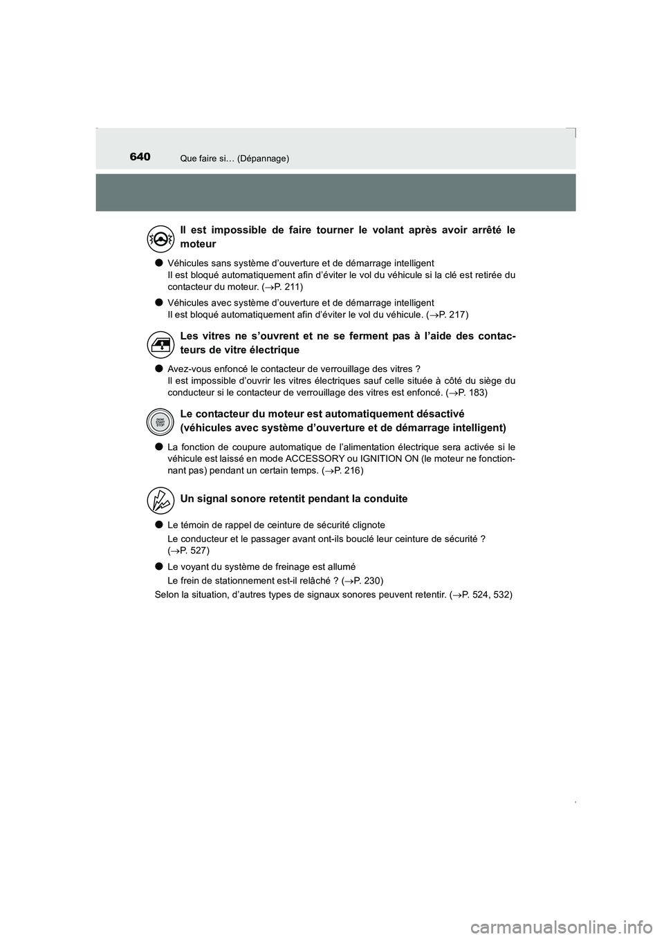 TOYOTA AVENSIS 2016  Notices Demploi (in French) 640Que faire si… (Dépannage)
AVENSIS_OM_OM20C21K_(EK)
●Véhicules sans système d’ouverture et de démarrage intelligent 
Il est bloqué automatiquement afin d’éviter le vol du véhicule si 
