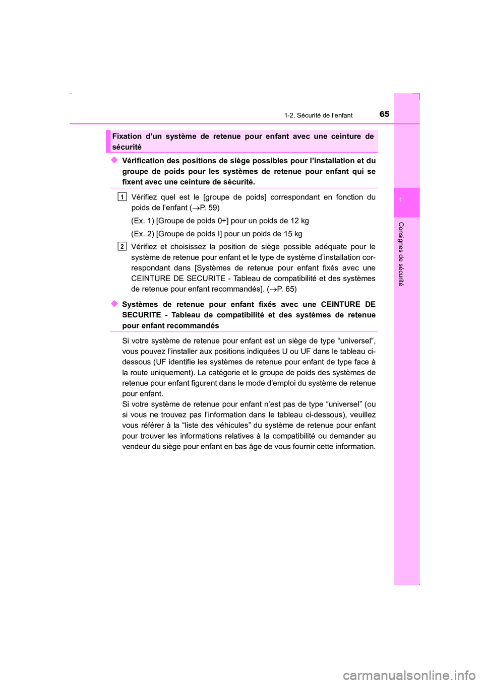 TOYOTA AVENSIS 2016  Notices Demploi (in French) 651-2. Sécurité de l’enfant
1
AVENSIS_OM_OM20C21K_(EK)
Consignes de sécurité
◆Vérification des positions de siège possibles pour l’installation et du
groupe de poids pour les systèmes de 