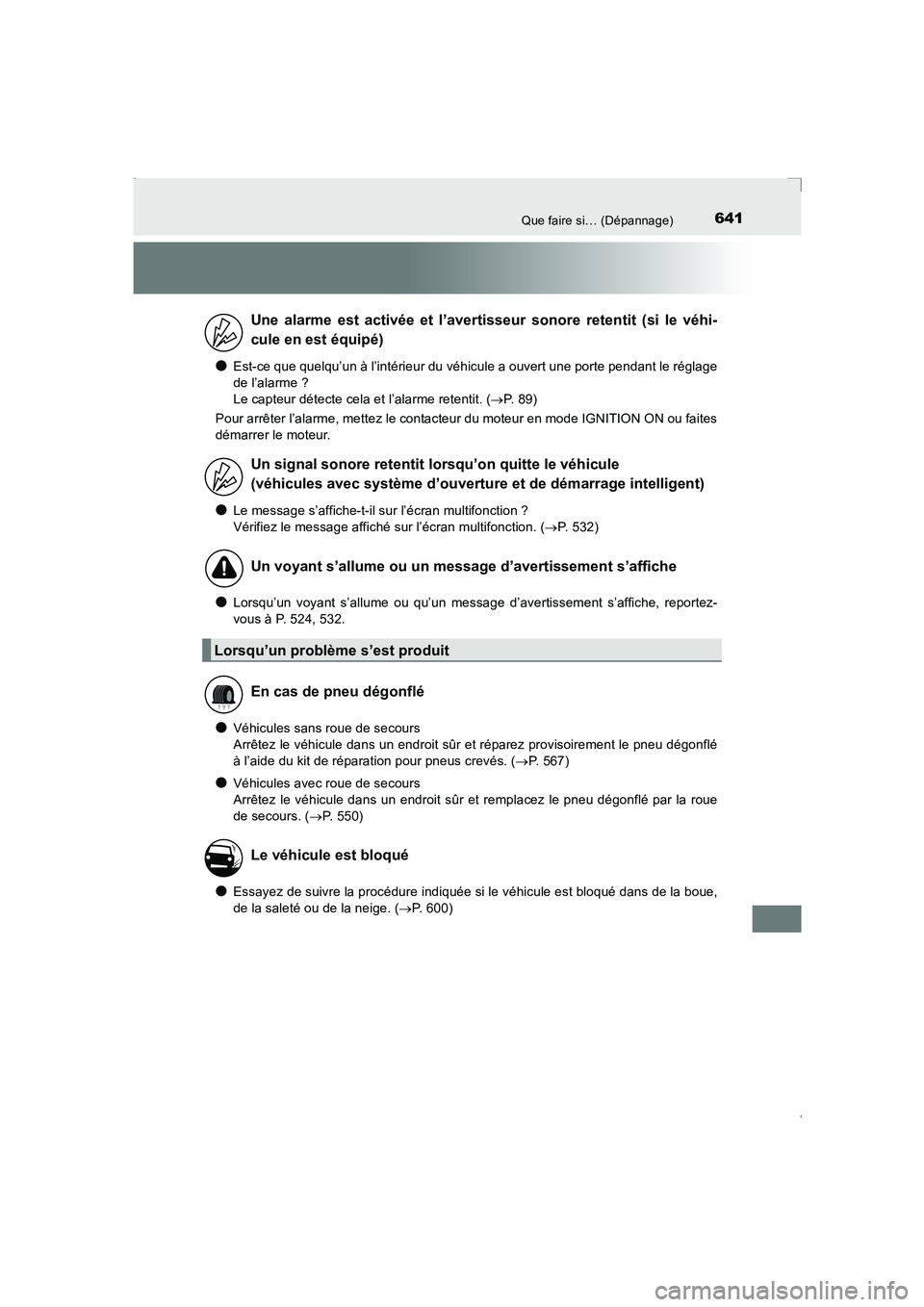 TOYOTA AVENSIS 2016  Notices Demploi (in French) 641Que faire si… (Dépannage)
AVENSIS_OM_OM20C21K_(EK)
●Est-ce que quelqu’un à l’intérieur du véhicule a ouvert une porte pendant le réglage
de l’alarme ? 
Le capteur détecte cela et l