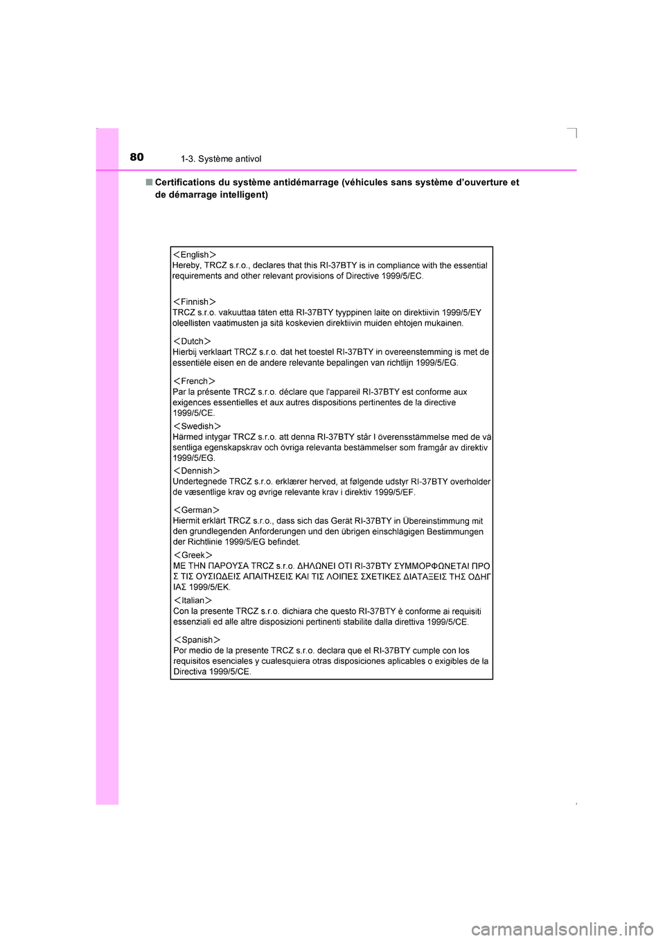 TOYOTA AVENSIS 2016  Notices Demploi (in French) 801-3. Système antivol
AVENSIS_OM_OM20C21K_(EK)■
Certifications du système antidémarrage (véhicules sans système d’ouverture et
de démarrage intelligent)
AVENSIS_OM_OM20C21K_(EK).book  Page 