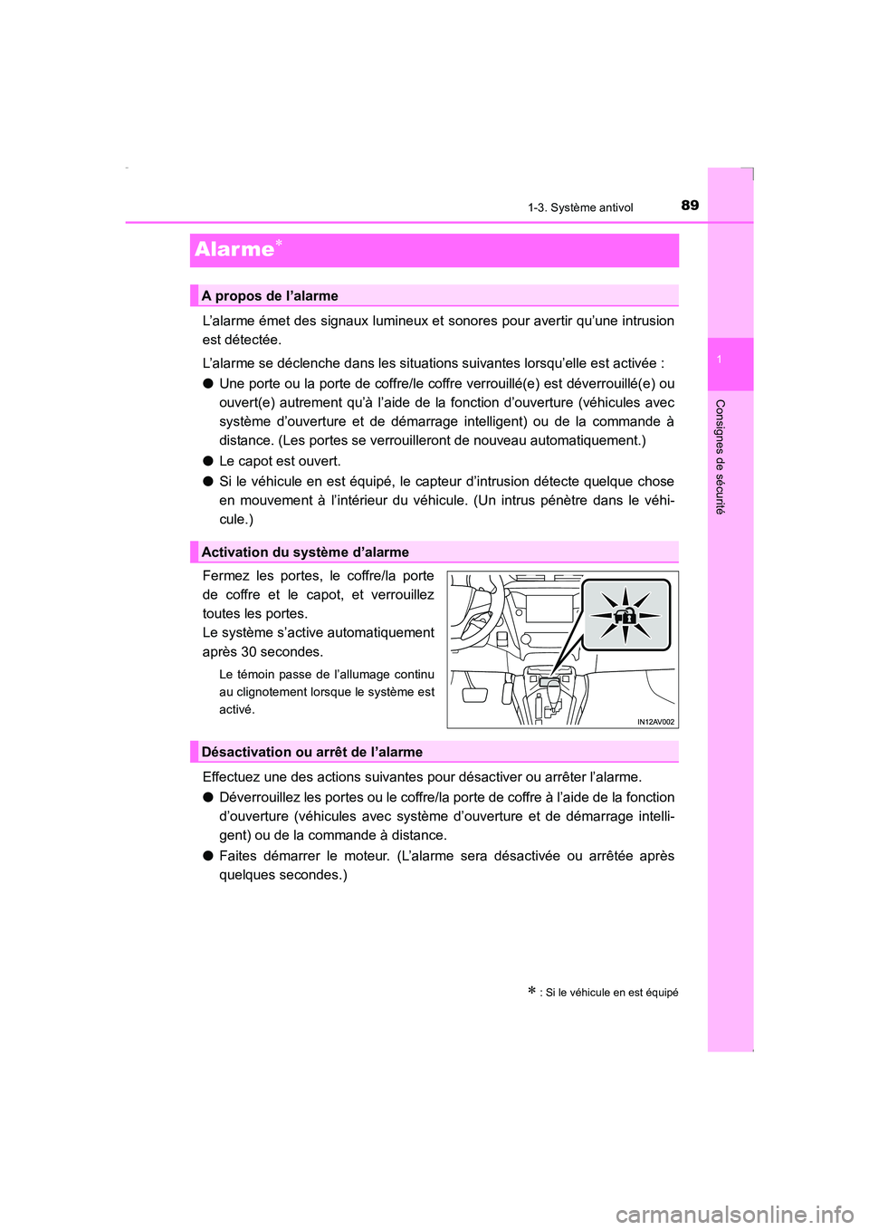 TOYOTA AVENSIS 2016  Notices Demploi (in French) 89
1
1-3. Système antivol
AVENSIS_OM_OM20C21K_(EK)
Consignes de sécurité
Alar me∗
L’alarme émet des signaux lumineux et sonores pour avertir qu’une intrusion
est détectée.
L’alarme se d